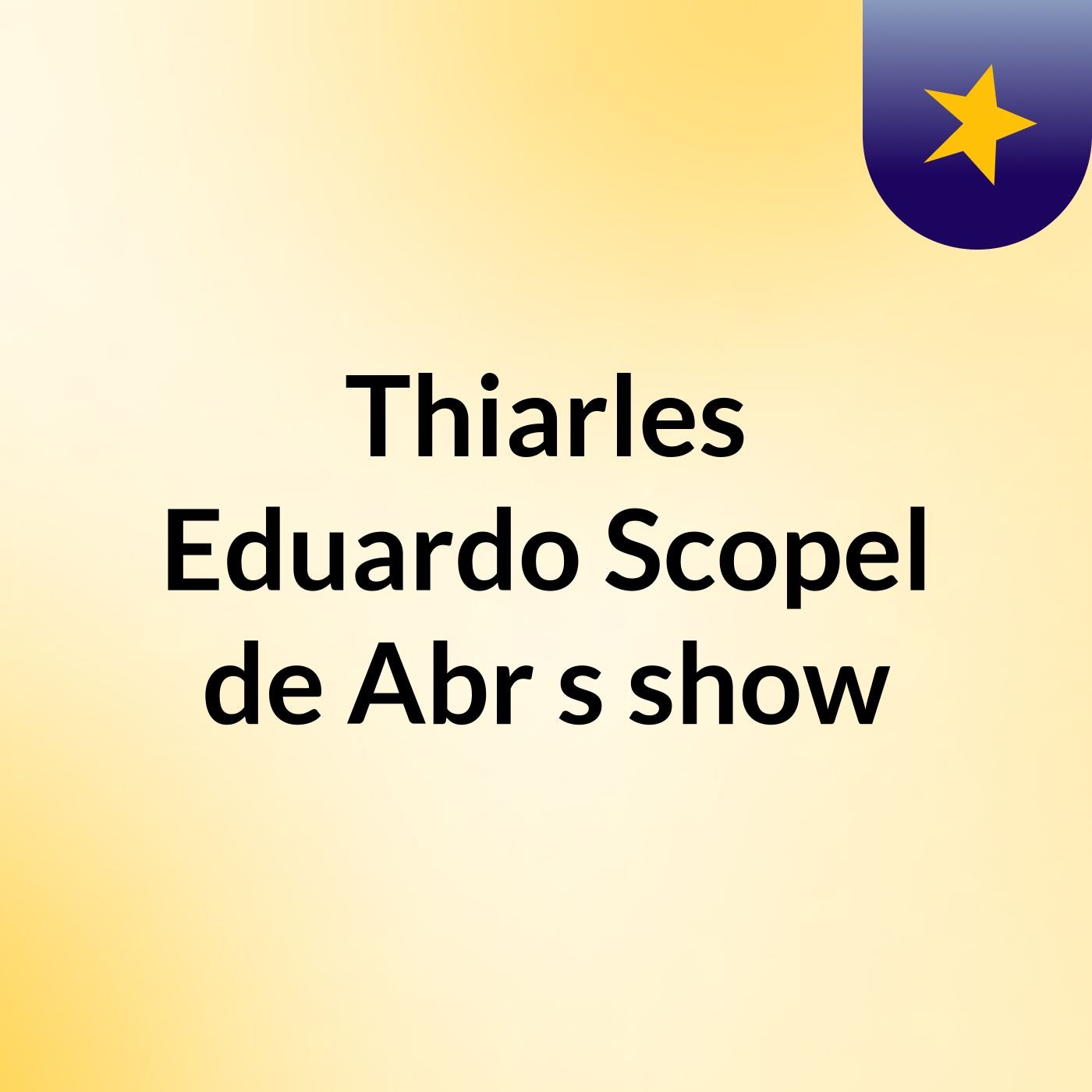 Thiarles Eduardo Scopel de Abr's show