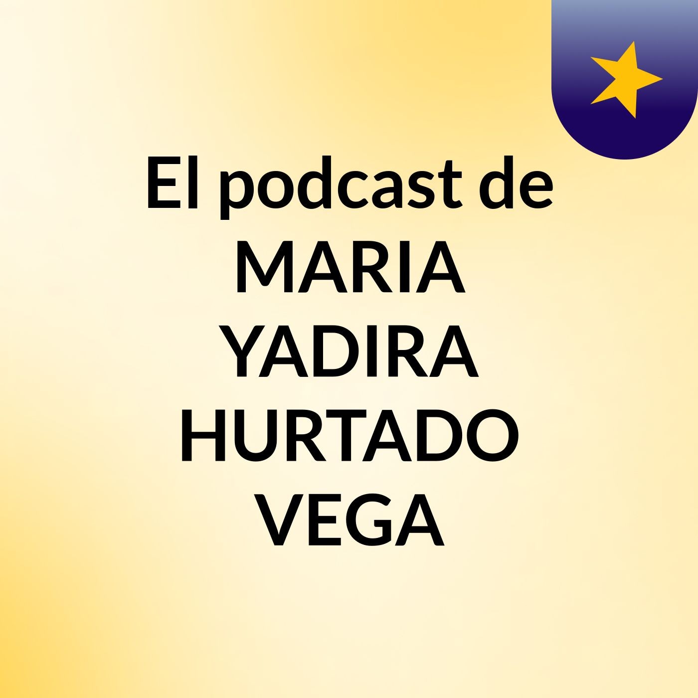 El podcast de MARIA YADIRA HURTADO VEGA
