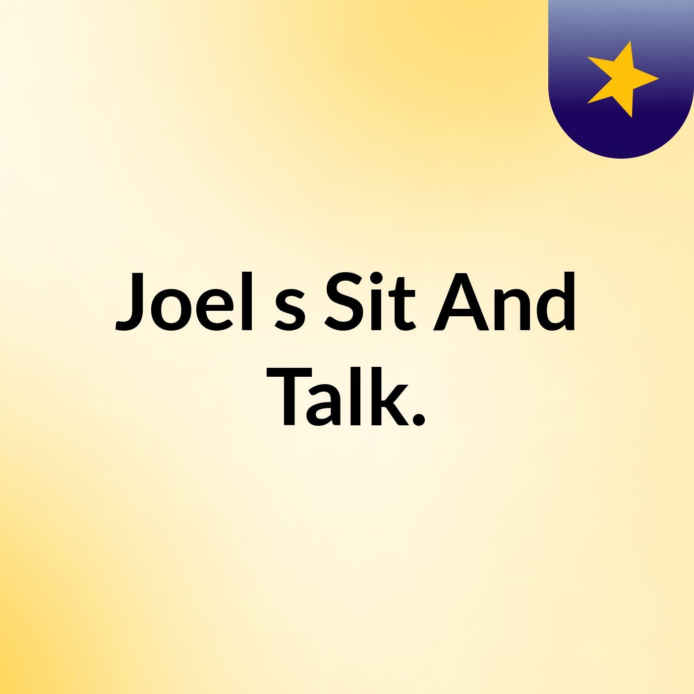 Joel's Sit And Talk.