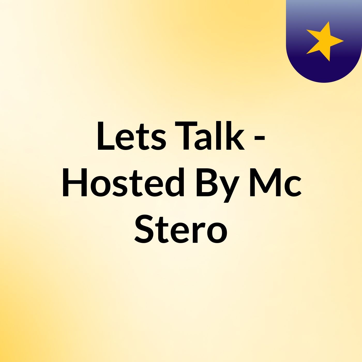 Lets Talk - Hosted By Mc Stero