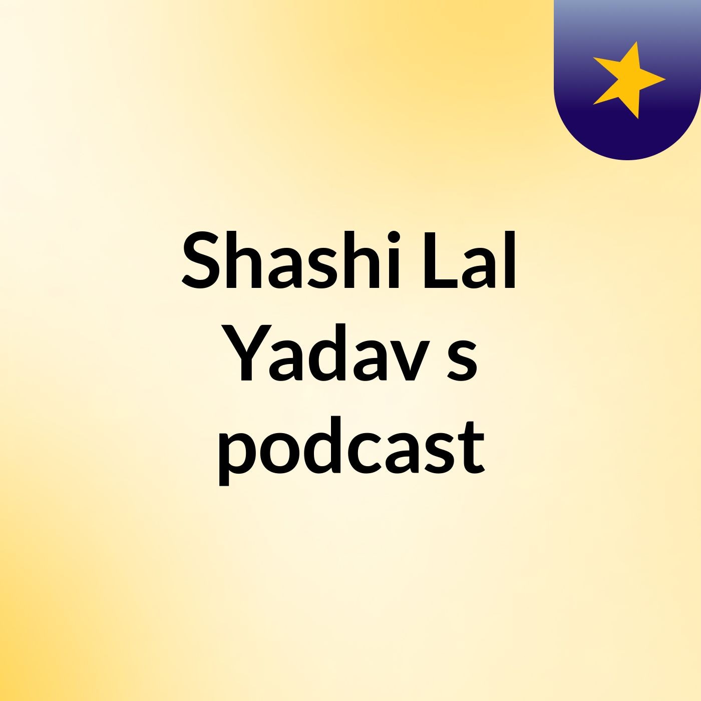 Shashi Lal Yadav's podcast