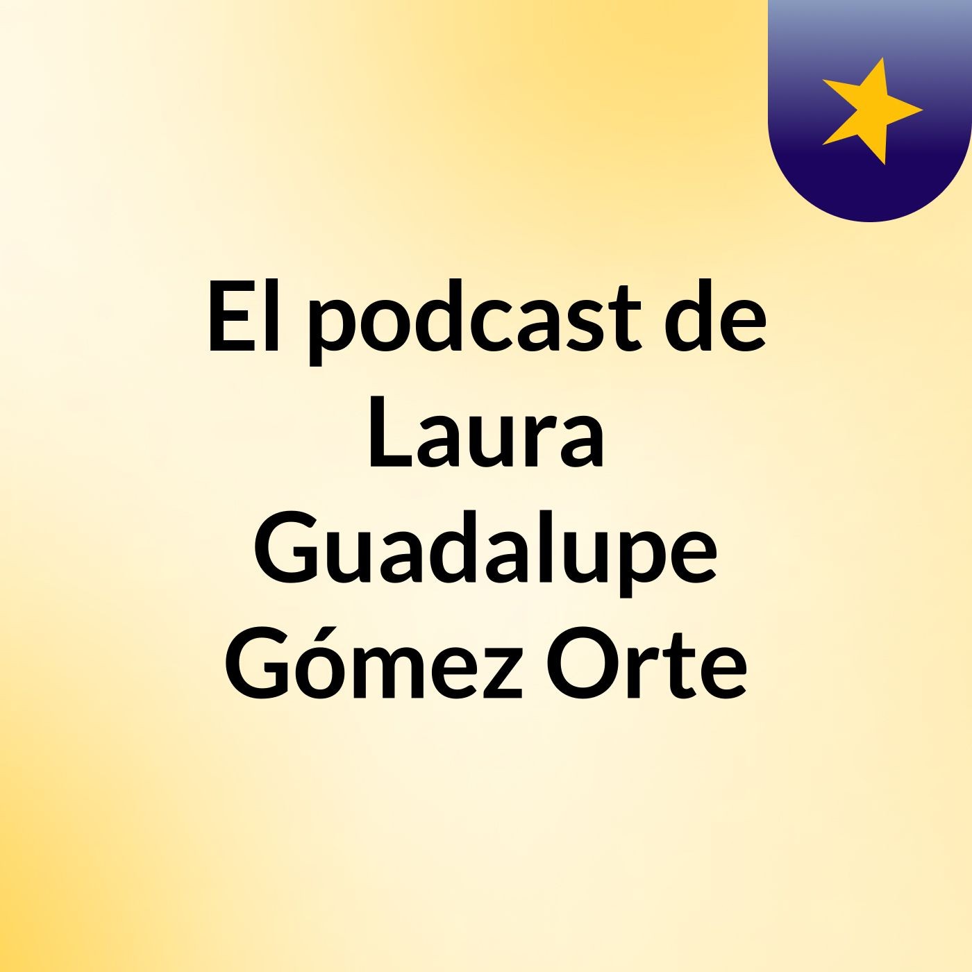 El podcast de Laura Guadalupe Gómez Orte