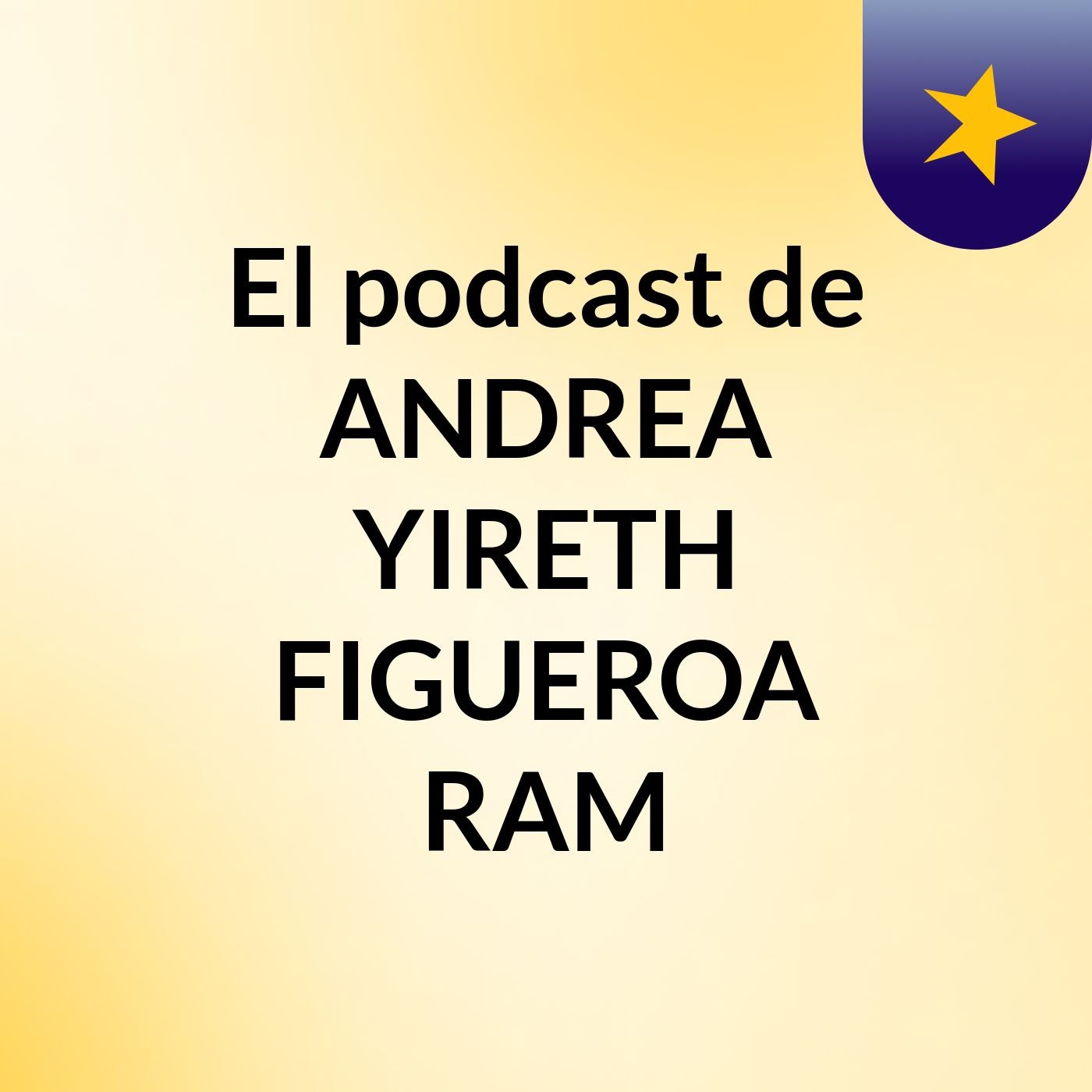 El podcast de ANDREA YIRETH FIGUEROA RAM