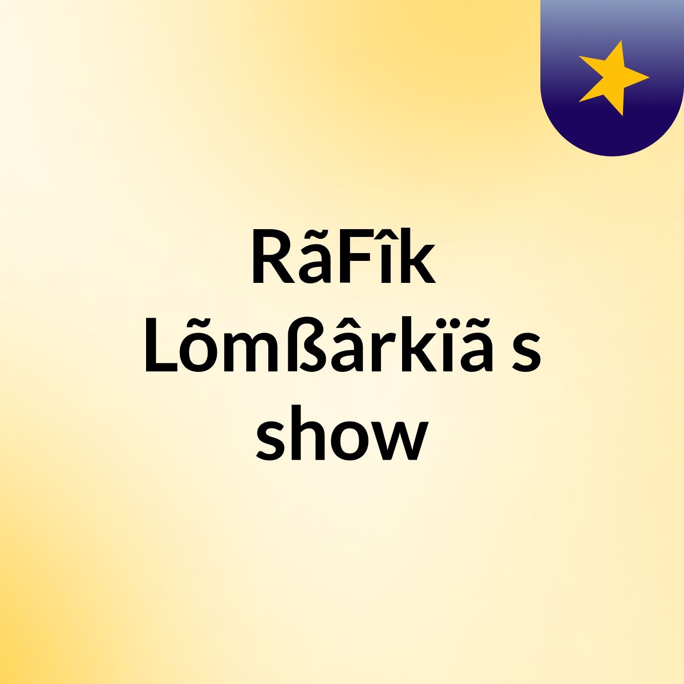 RãFîk Lõmßârkïã's show