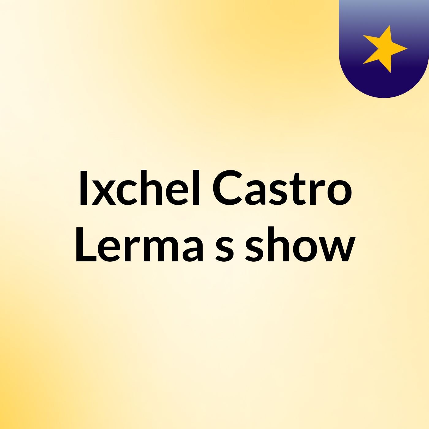 Ixchel Castro Lerma's show