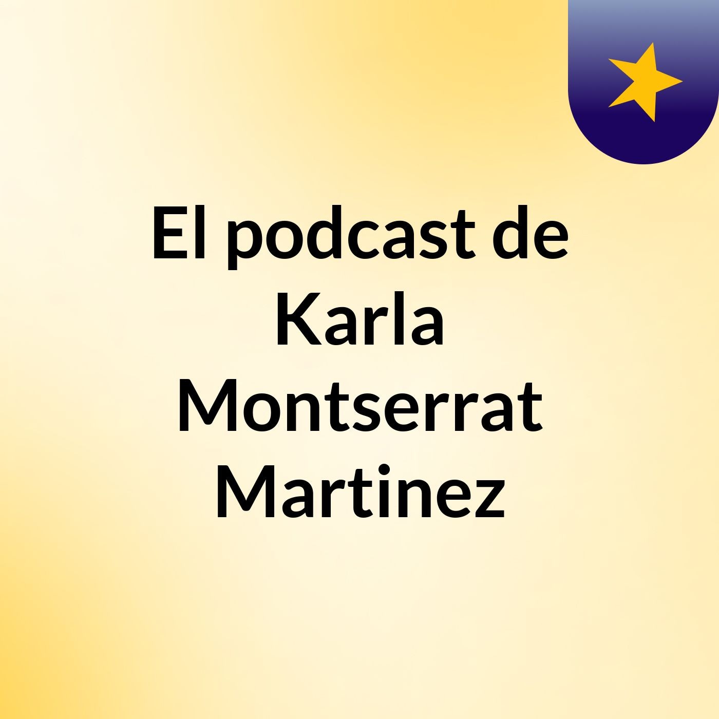 El podcast de Karla Montserrat Martinez podcast artwork