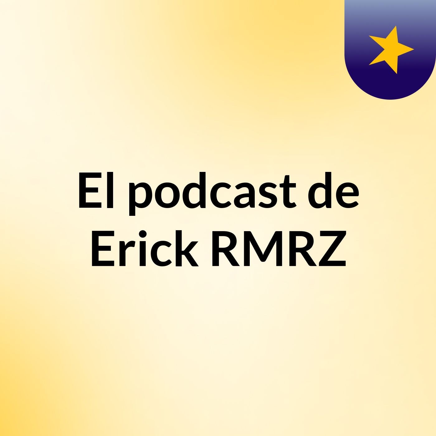 El podcast de Erick RMRZ