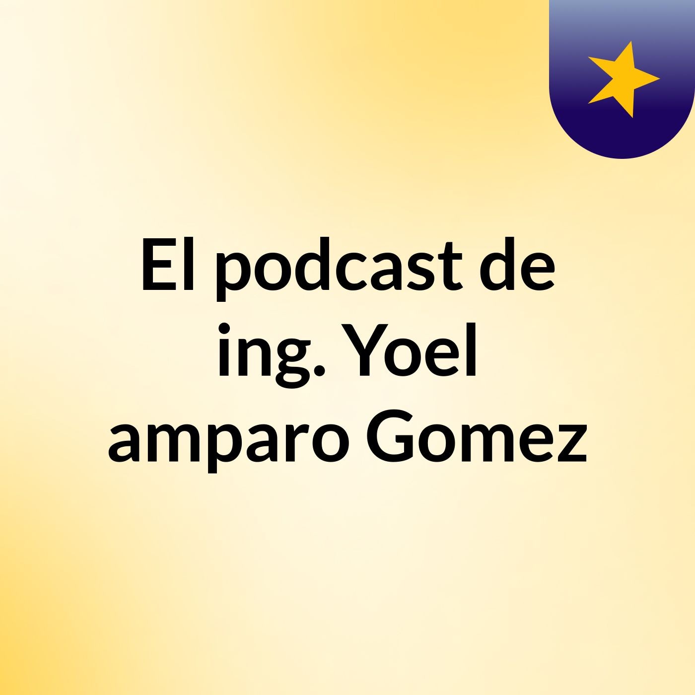El podcast de ing. Yoel amparo Gomez