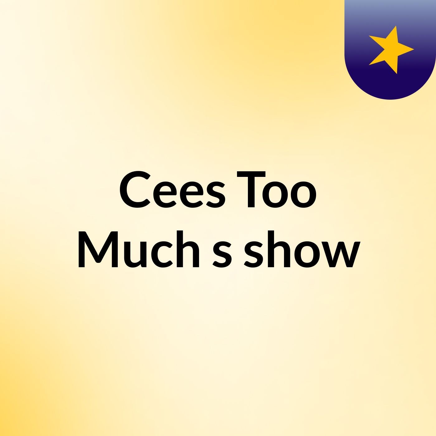 Cees Too Much's show