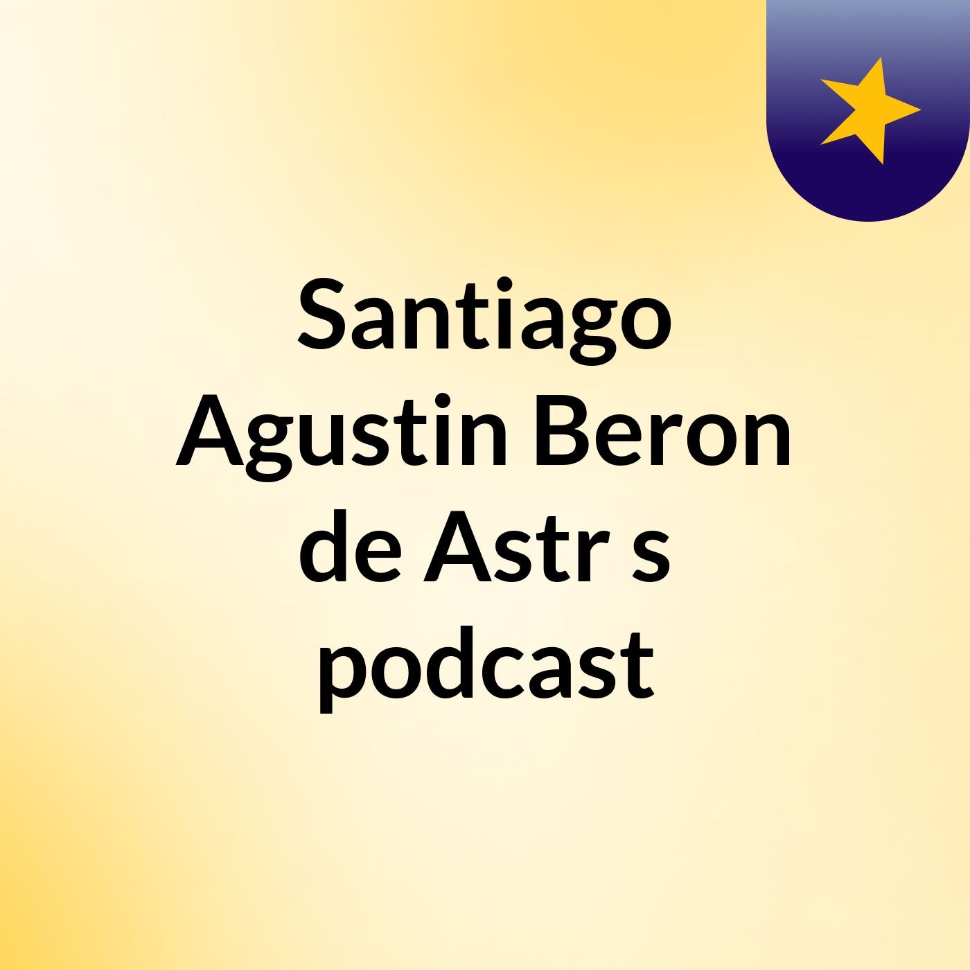 Santiago Agustin Beron de Astr's podcast
