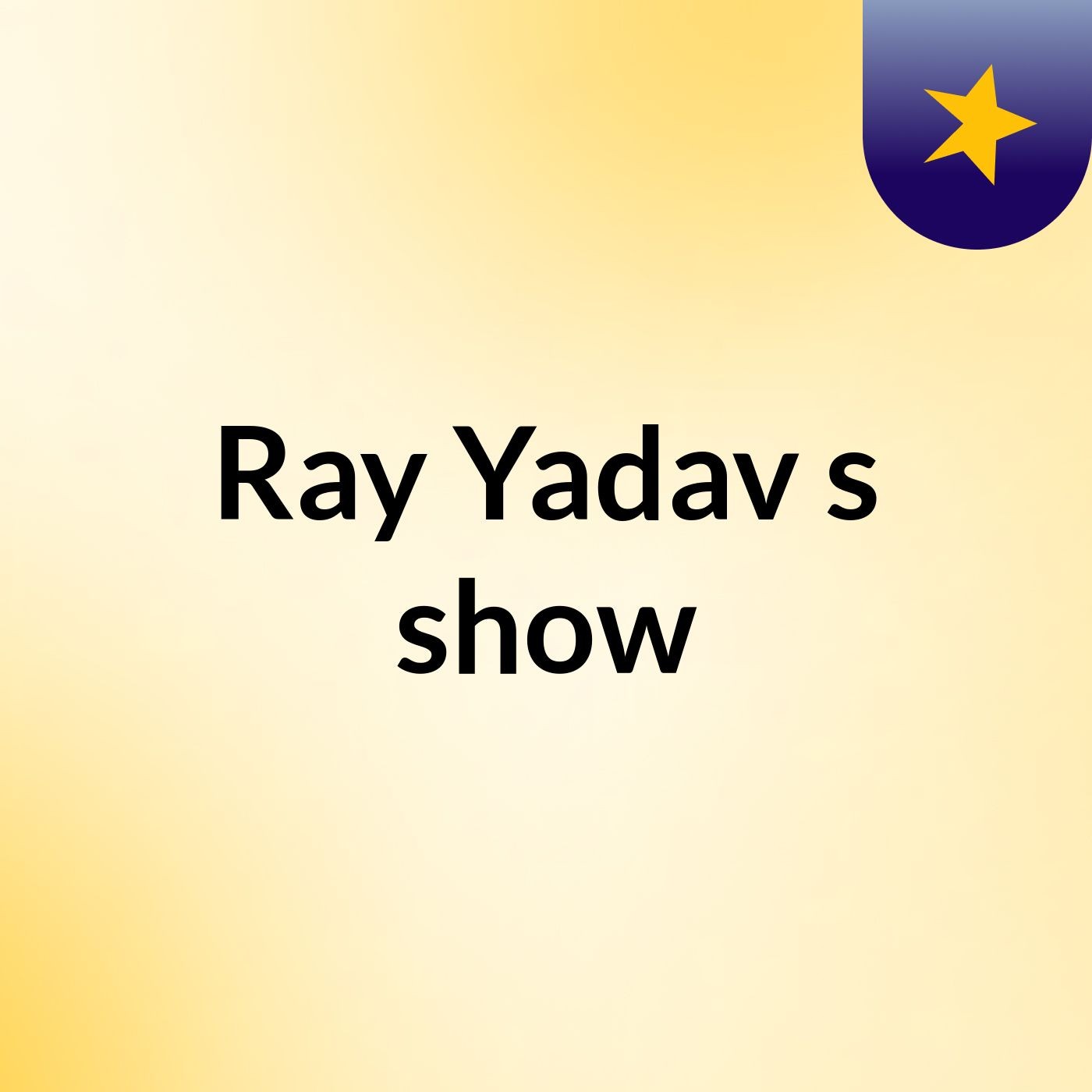 Ray Yadav's show