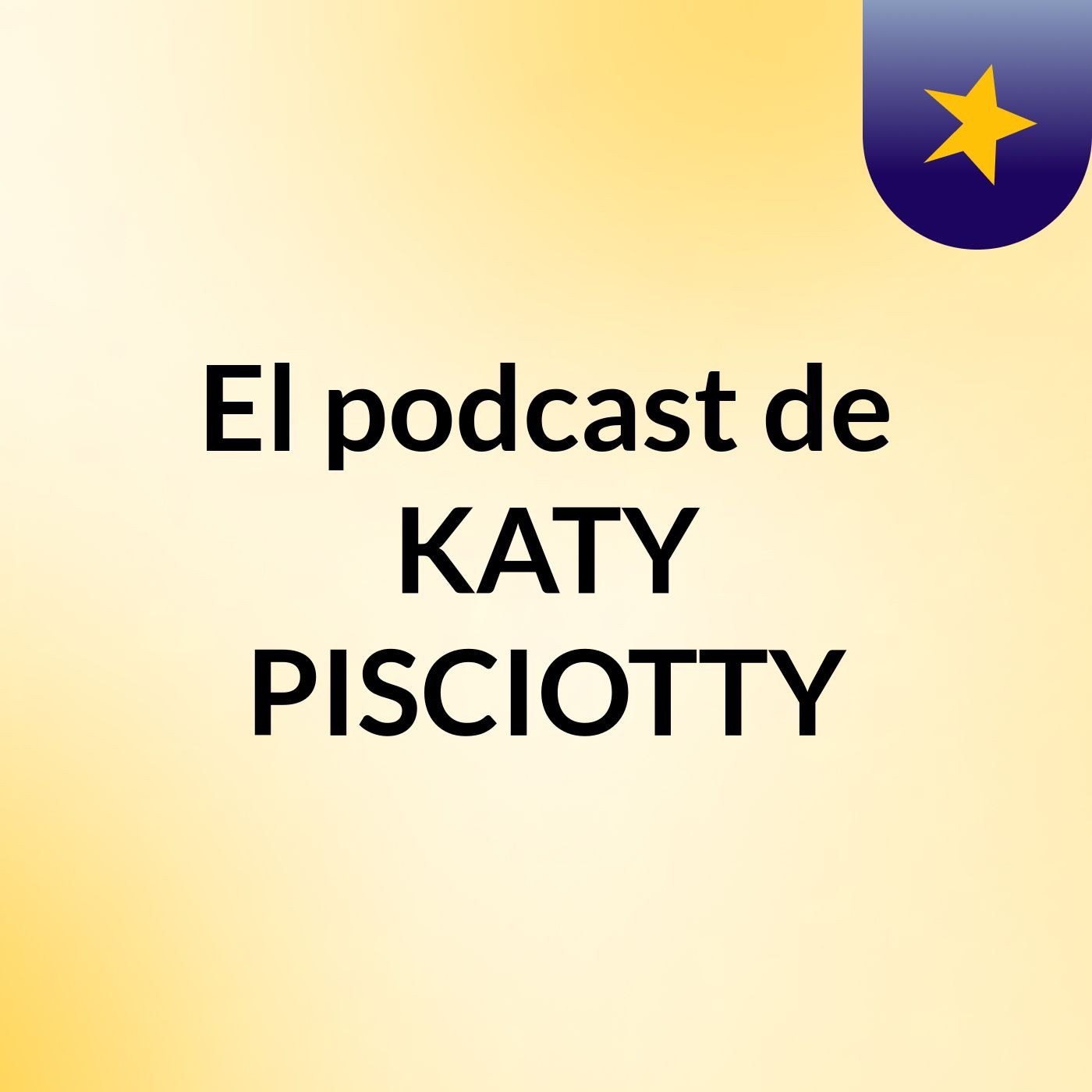 El podcast de KATY PISCIOTTY podcast artwork