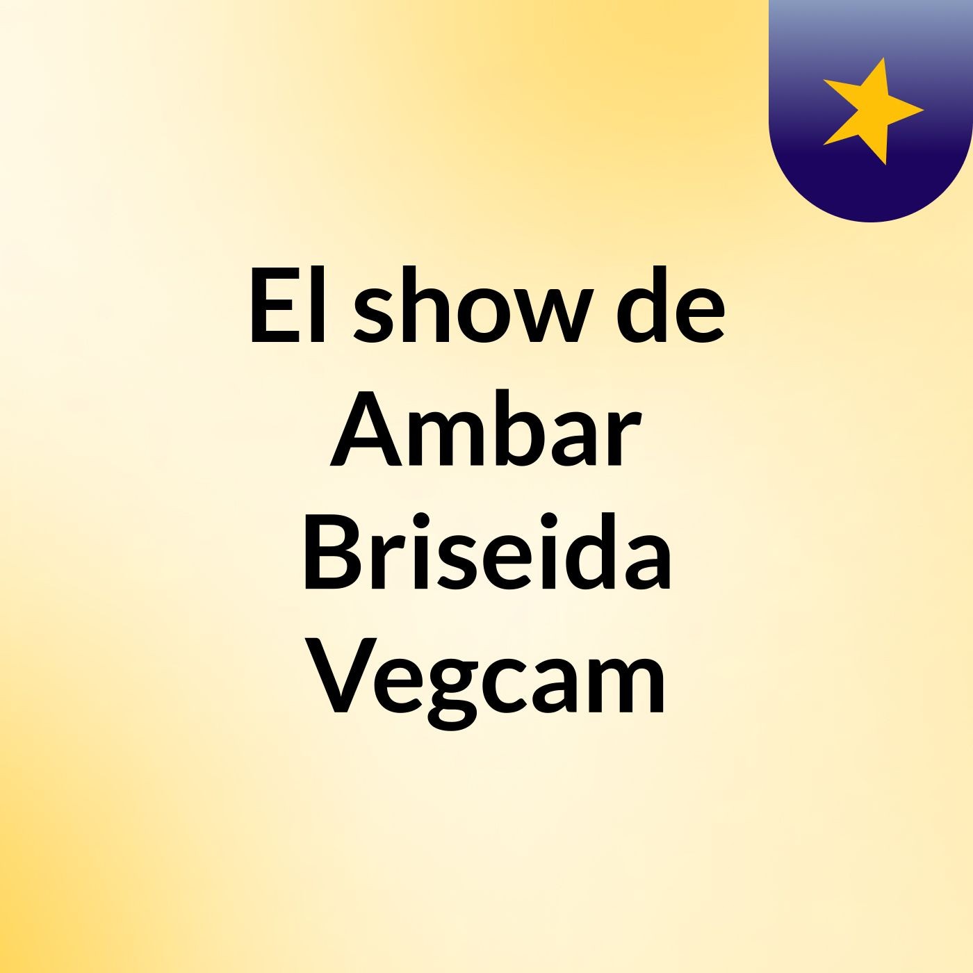 El show de Ambar Briseida Vegcam