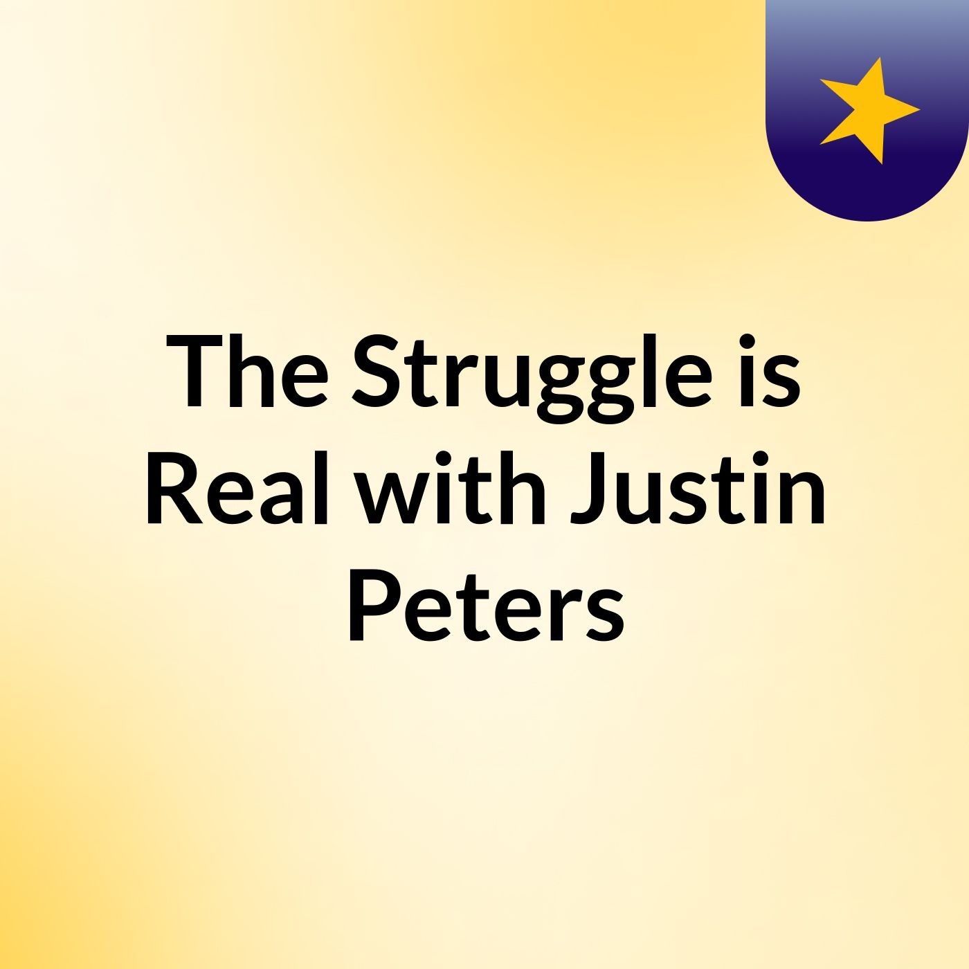 The Struggle is Real with Justin Peters