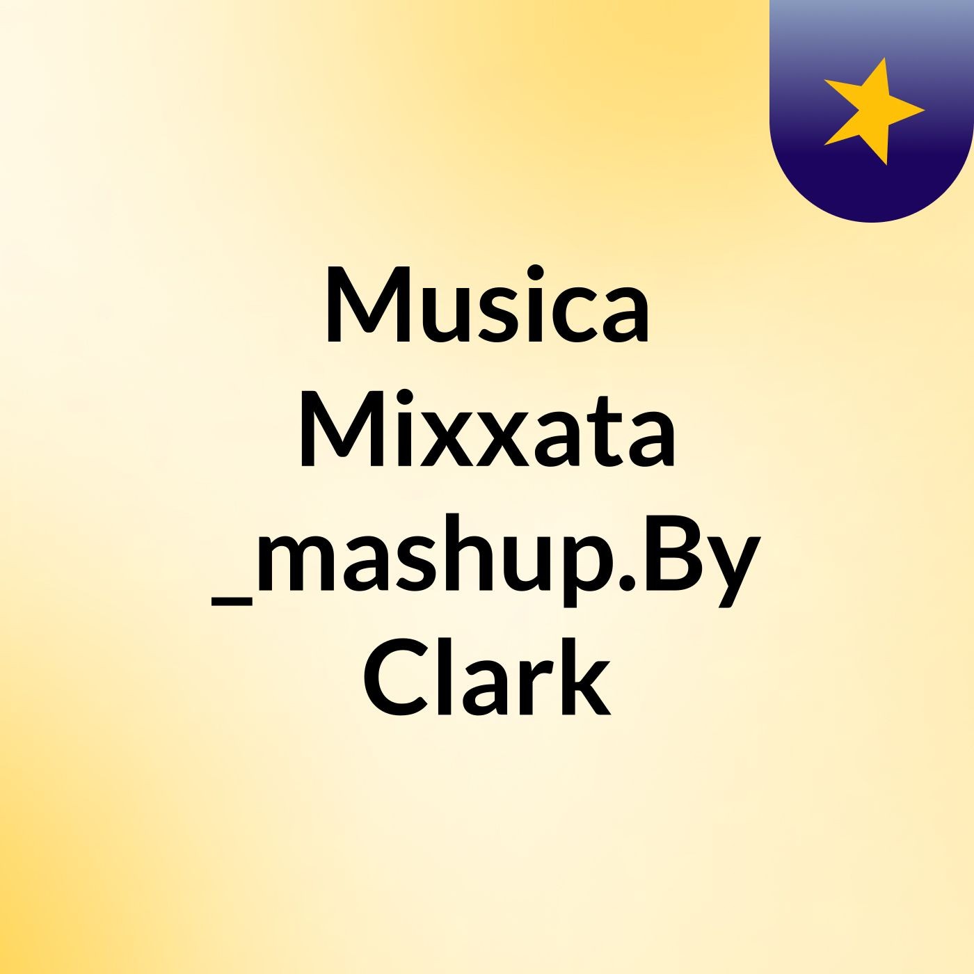Musica Mixxata _mashup.By Clark