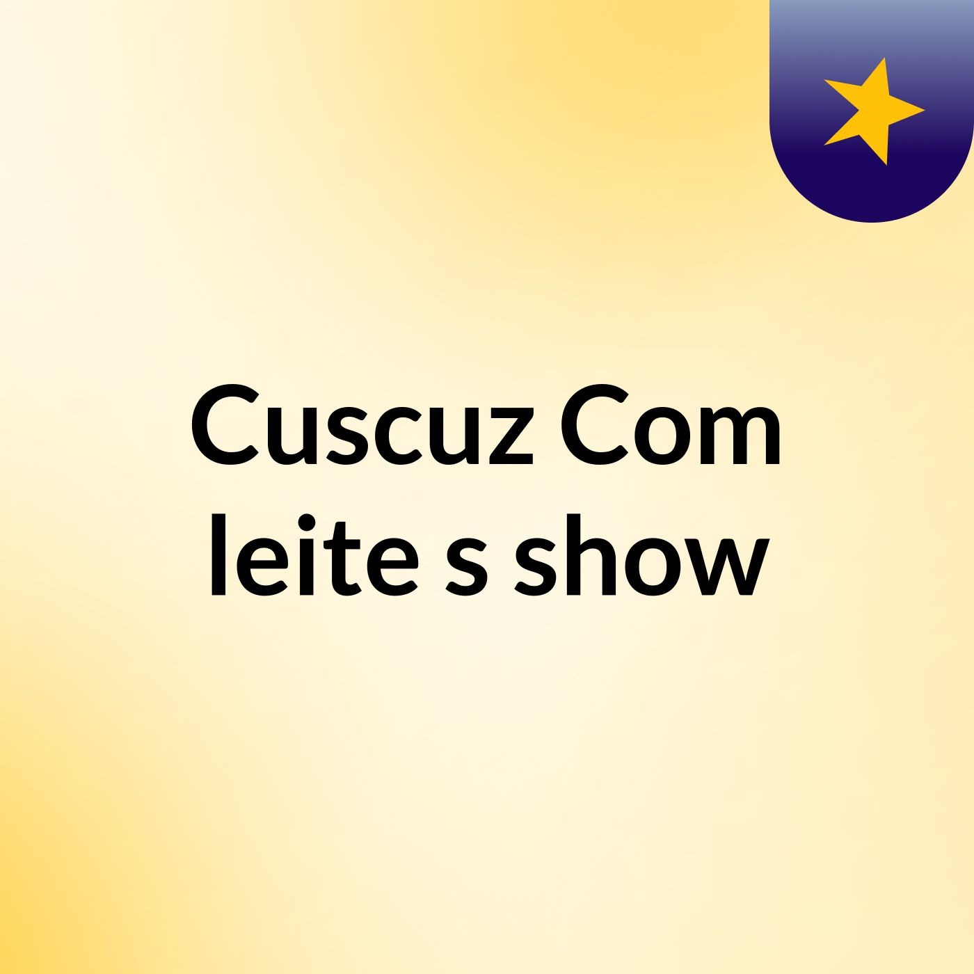 Cuscuz Com leite's show
