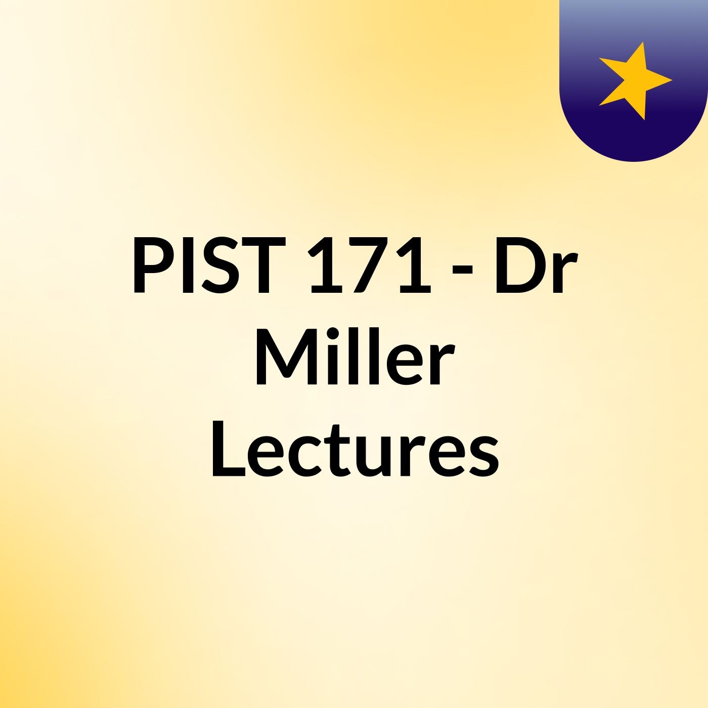 PIST 171 - Dr Miller Lectures