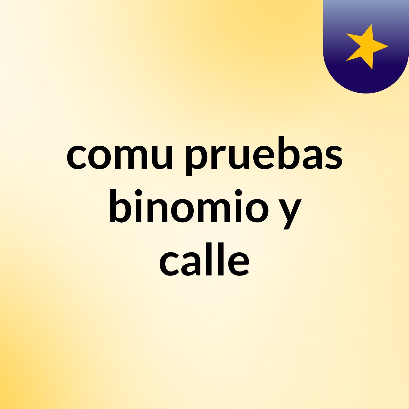 comu pruebas binomio y calle