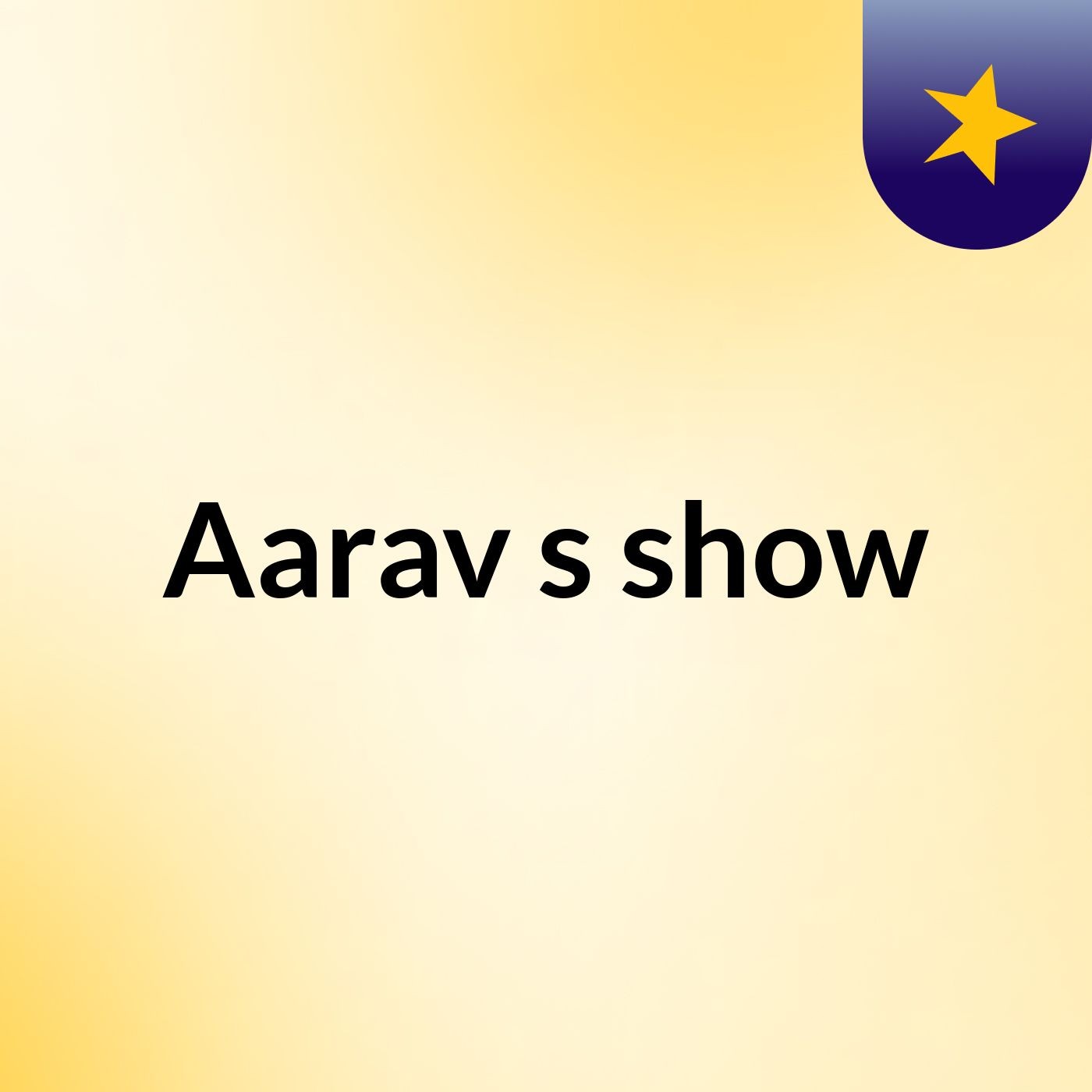 Aarav's show