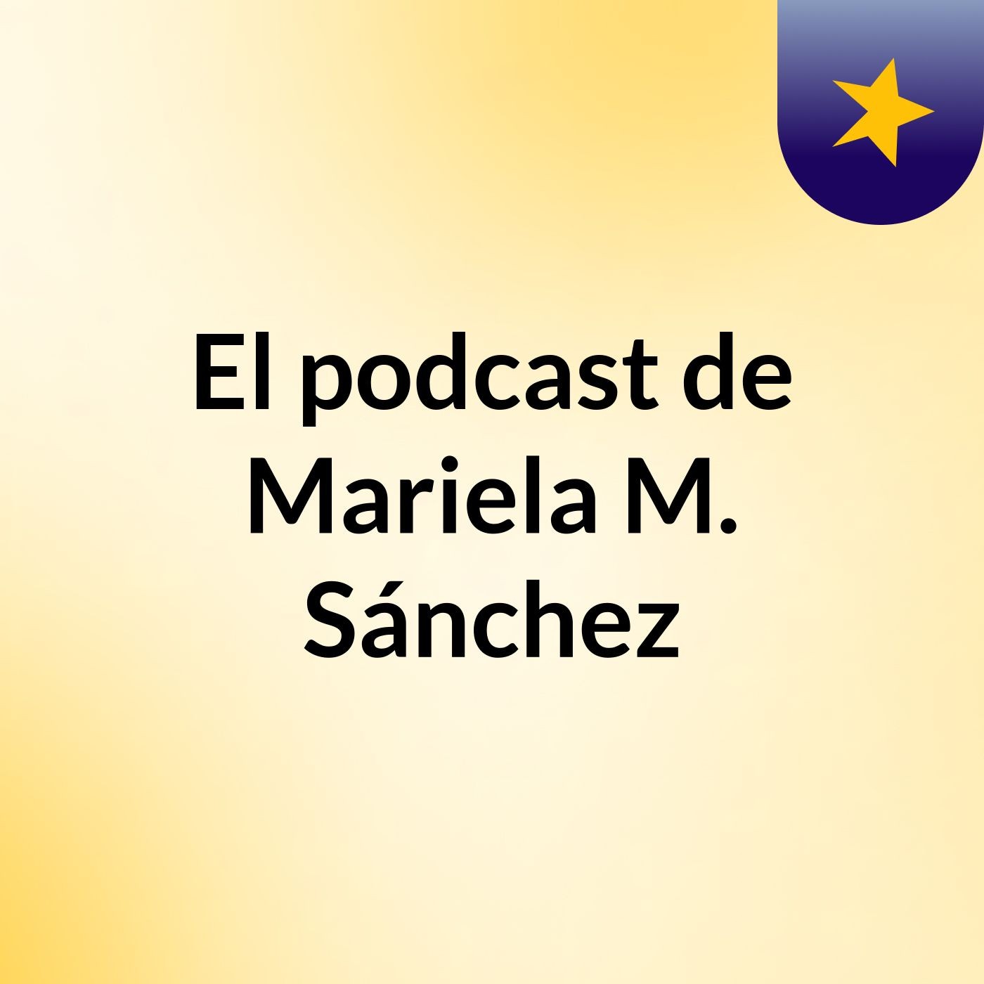 El podcast de Mariela M. Sánchez podcast artwork
