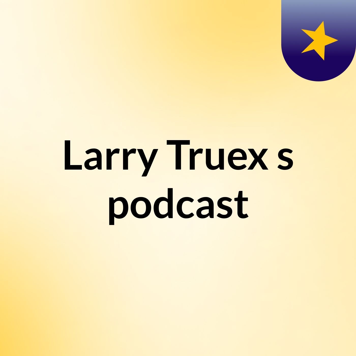 Larry Truex's podcast