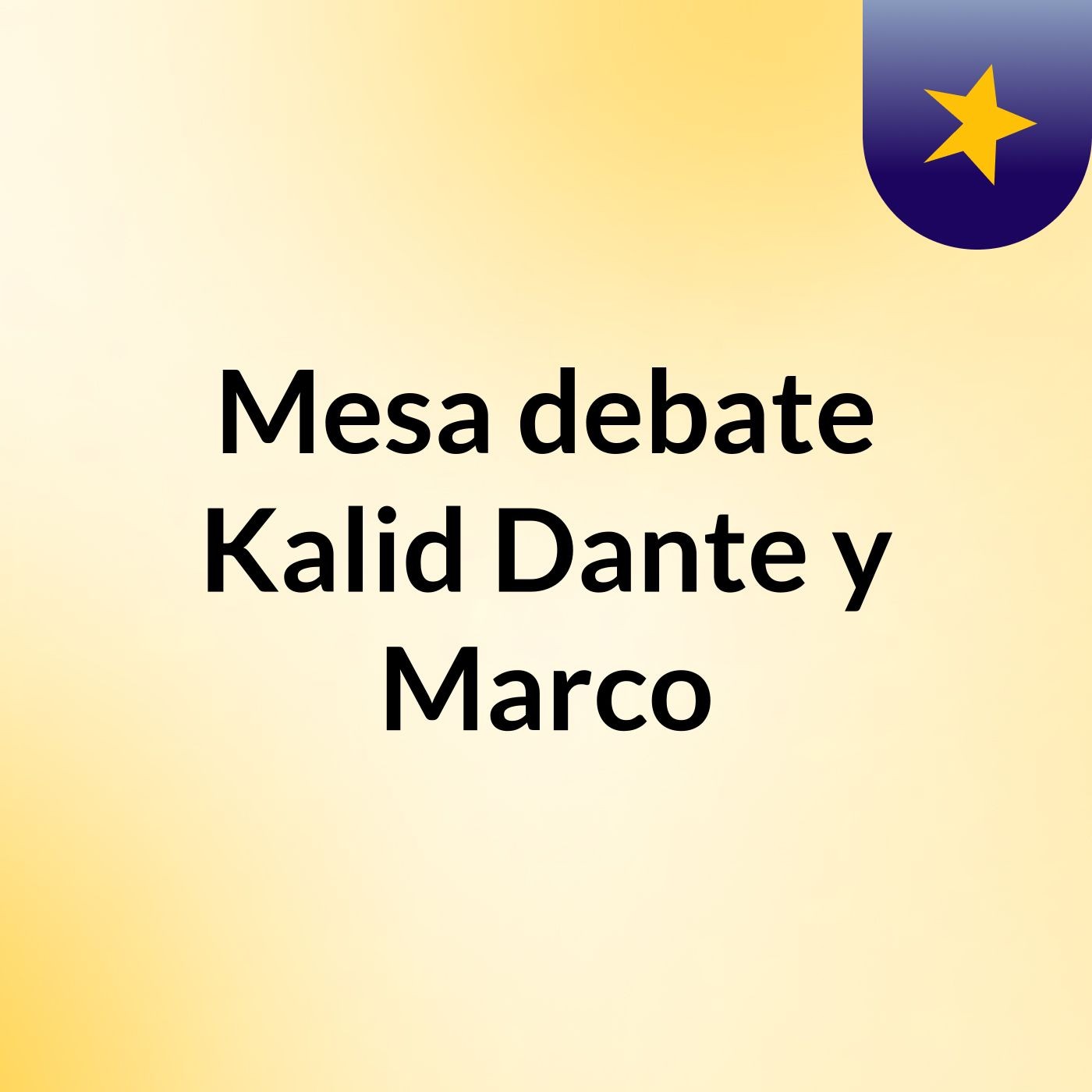 Mesa debate Kalid, Dante y Marco