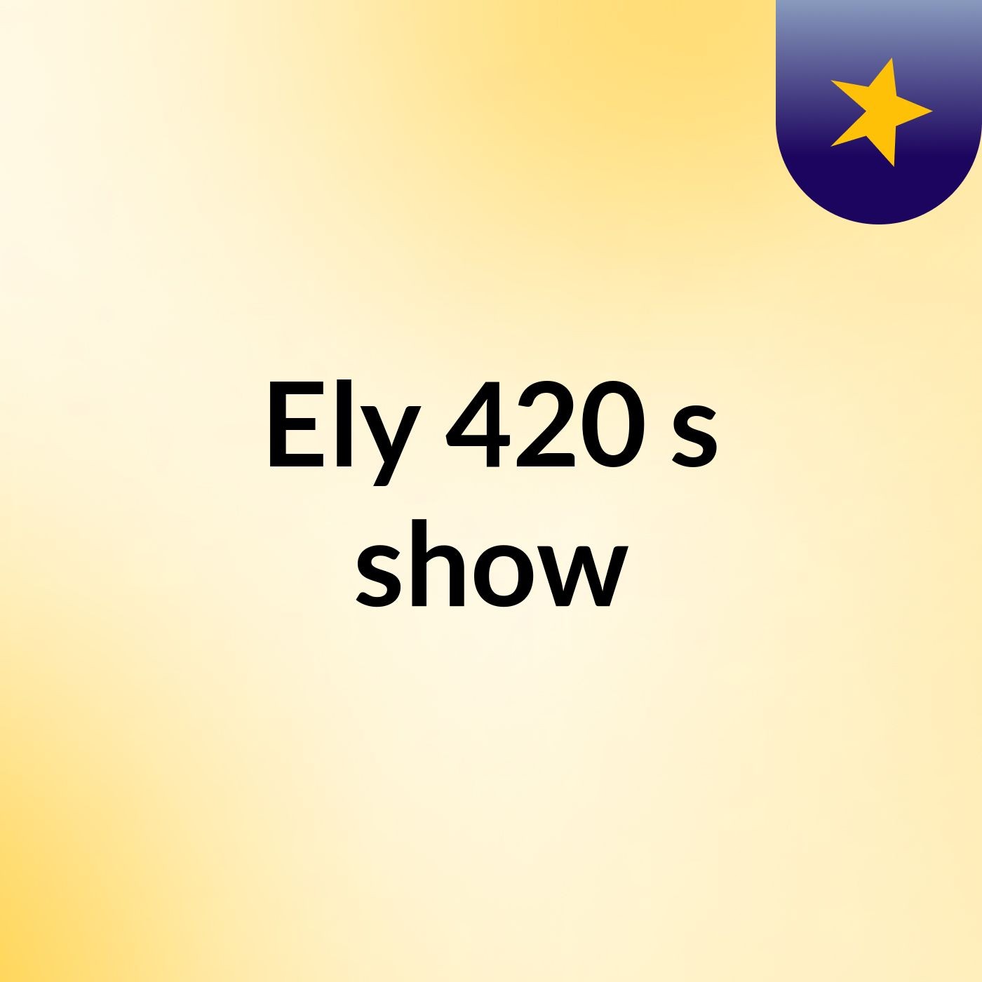 Ely 420's show