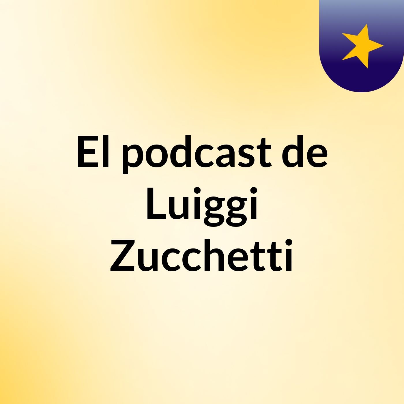 El podcast de Luiggi Zucchetti