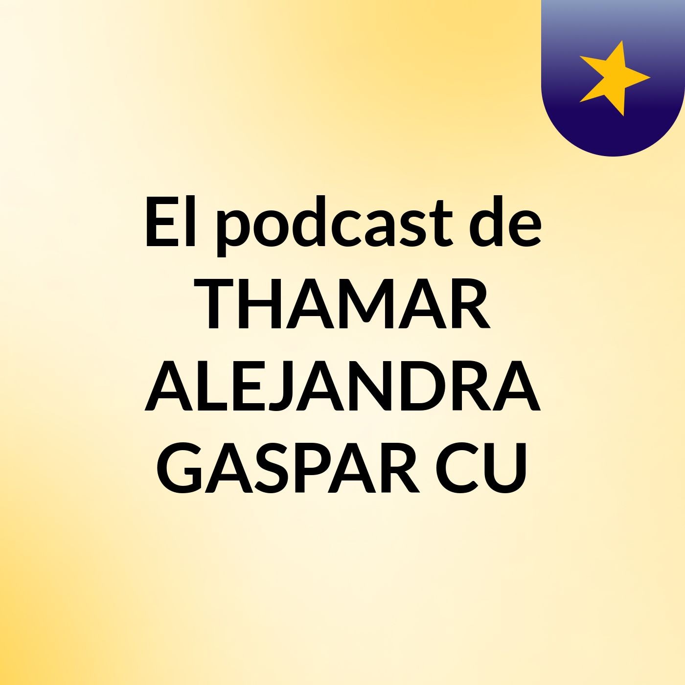 El podcast de THAMAR ALEJANDRA GASPAR CU podcast artwork