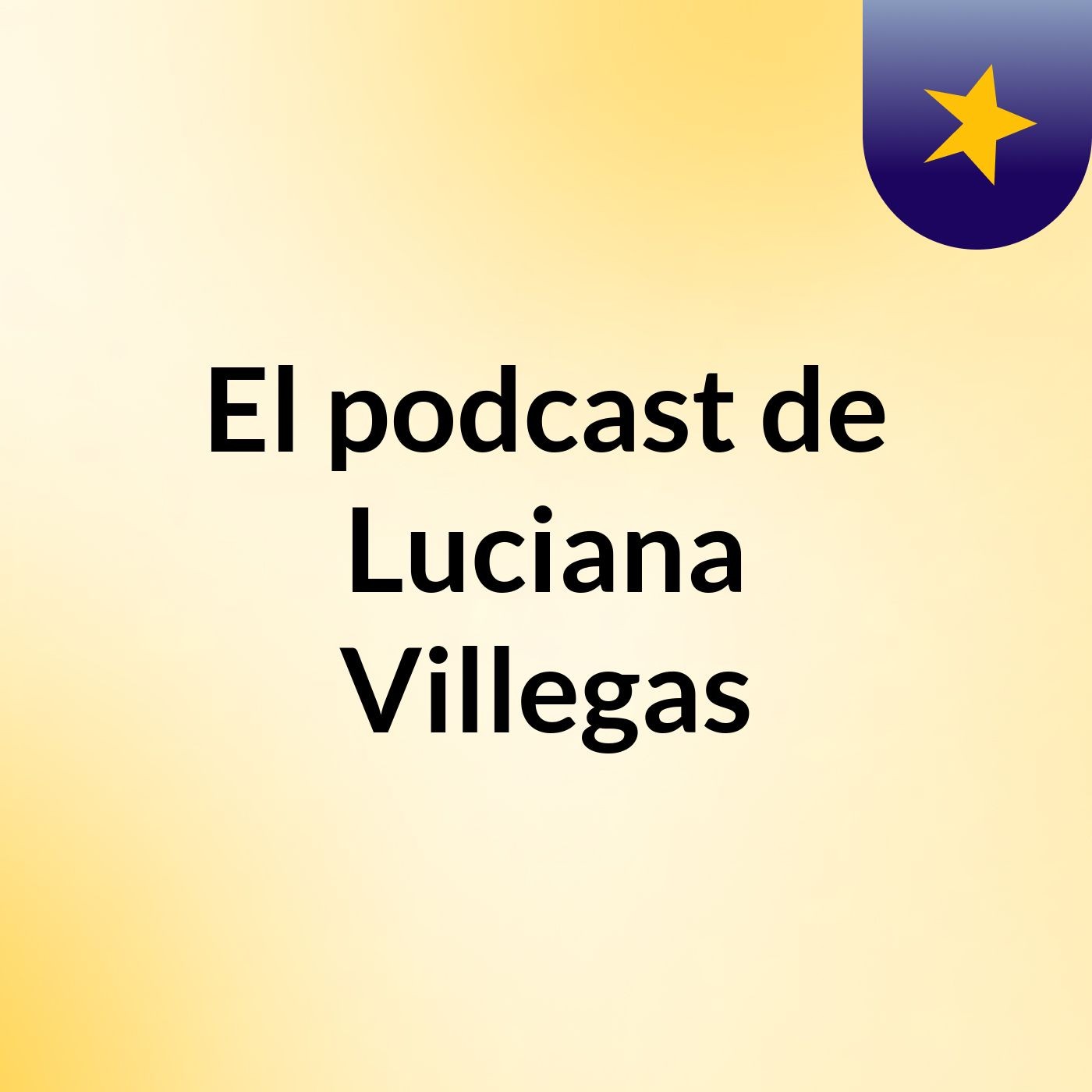 El podcast de Luciana Villegas