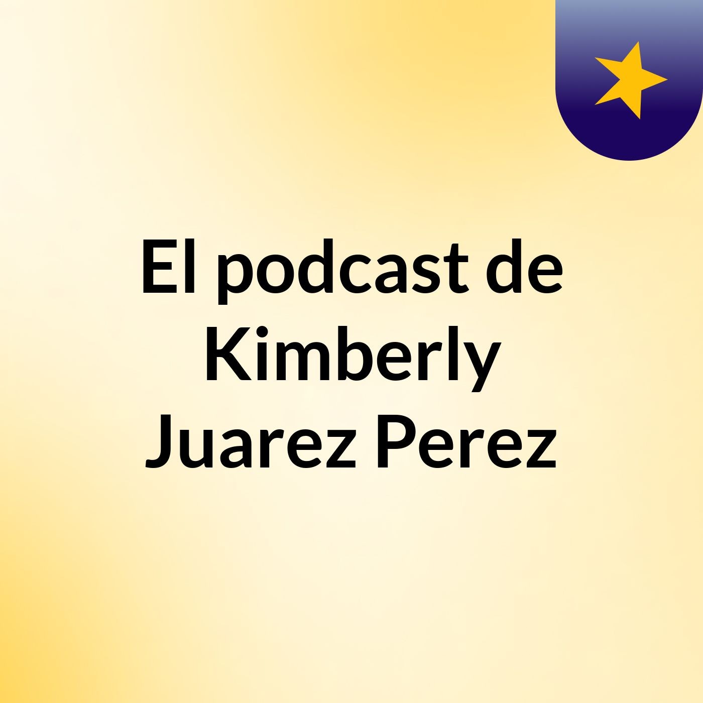 El podcast de Kimberly Juarez Perez podcast artwork