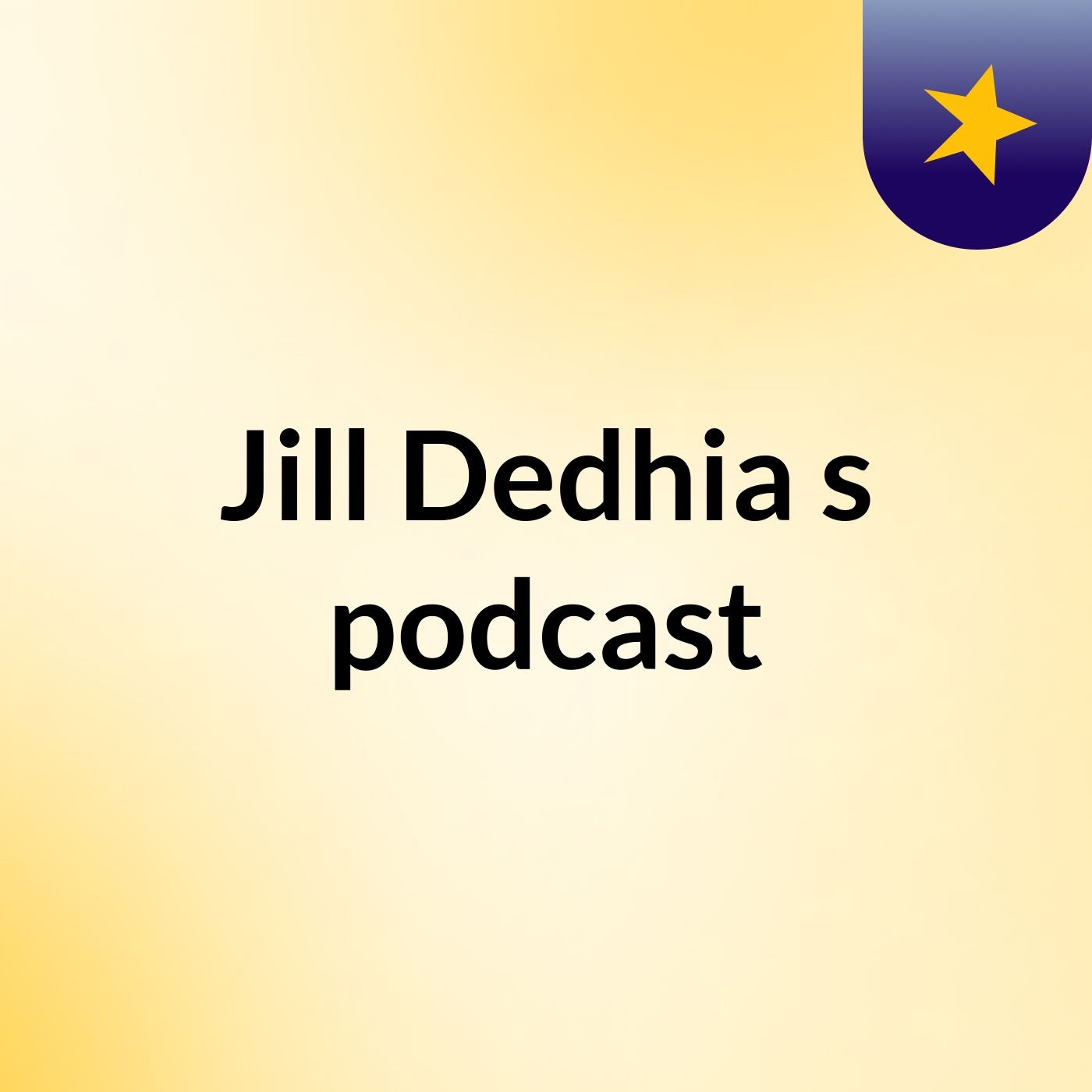 Jill Dedhia's podcast