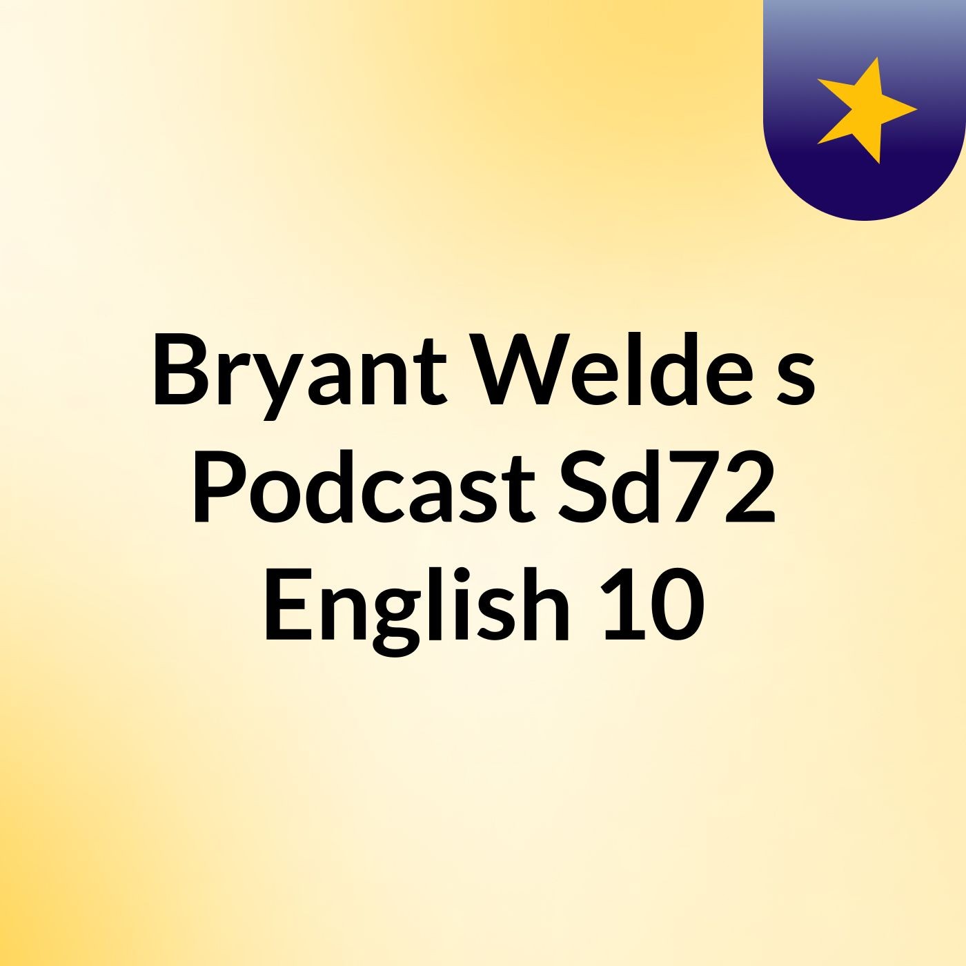 Bryant Welde's Podcast Sd72 English 10