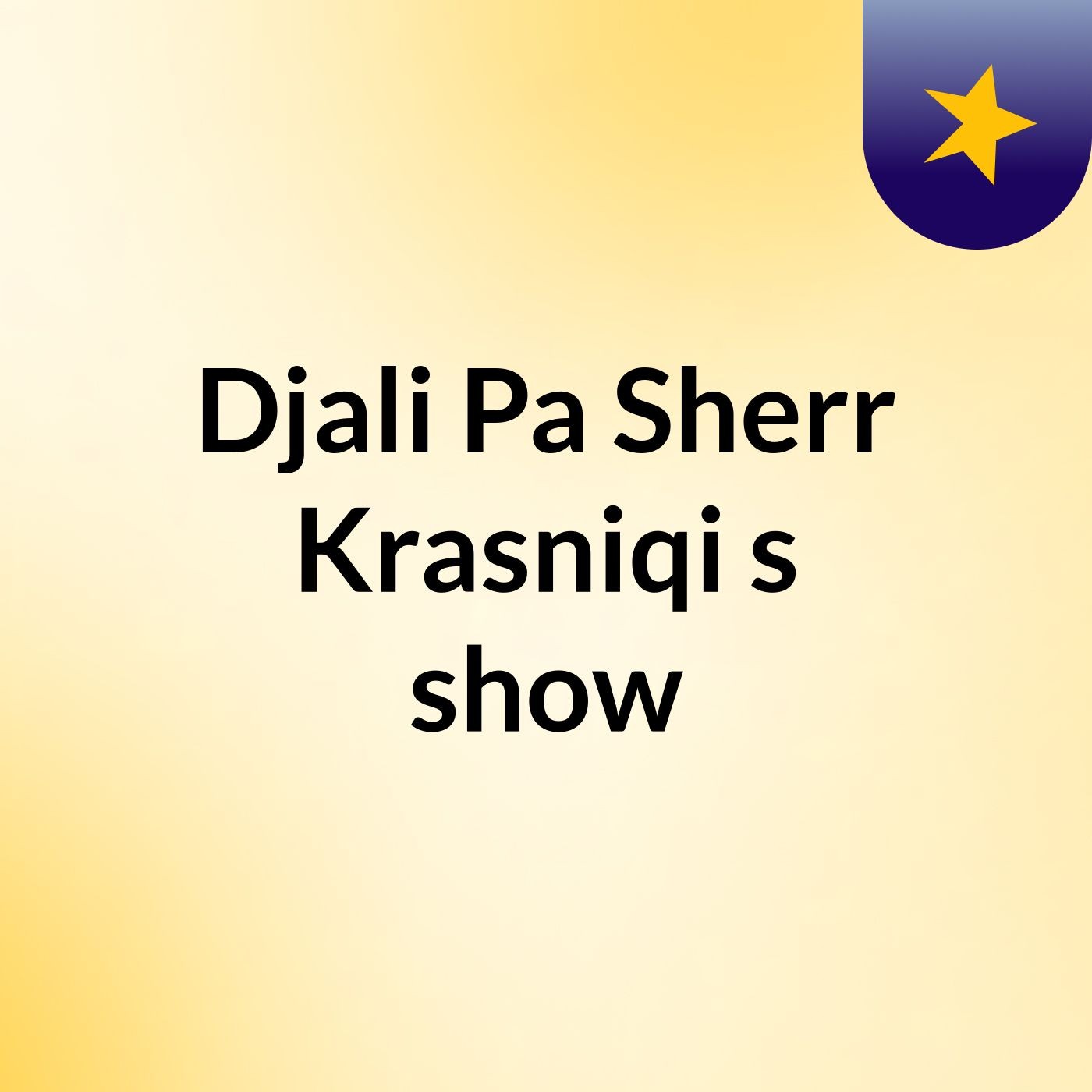 Djali Pa Sherr  Krasniqi's show