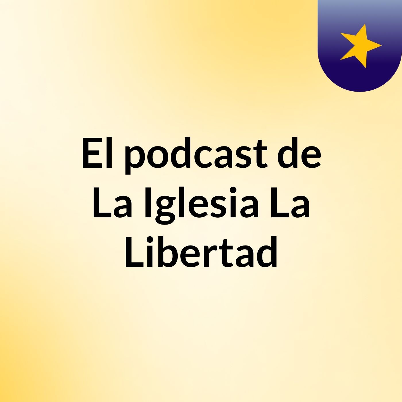 El podcast de La Iglesia La Libertad
