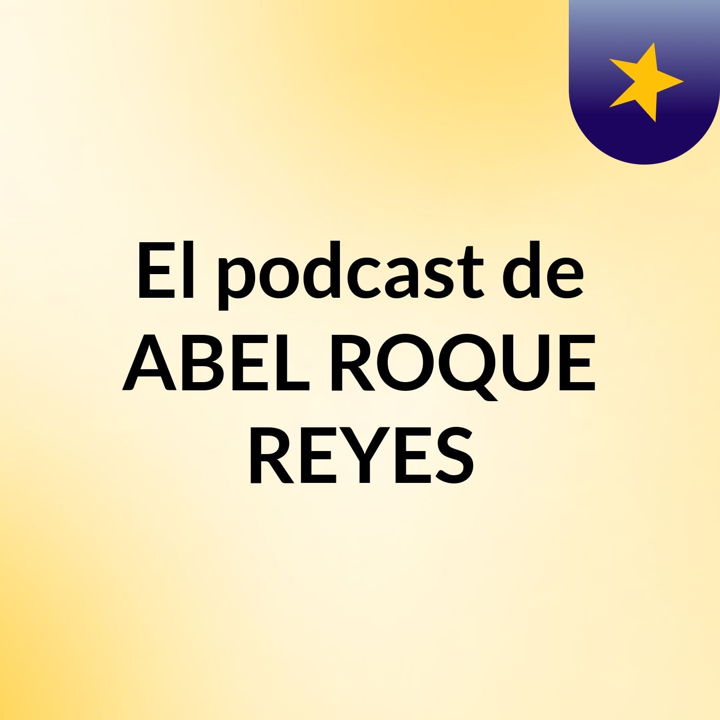 El podcast de ABEL ROQUE REYES