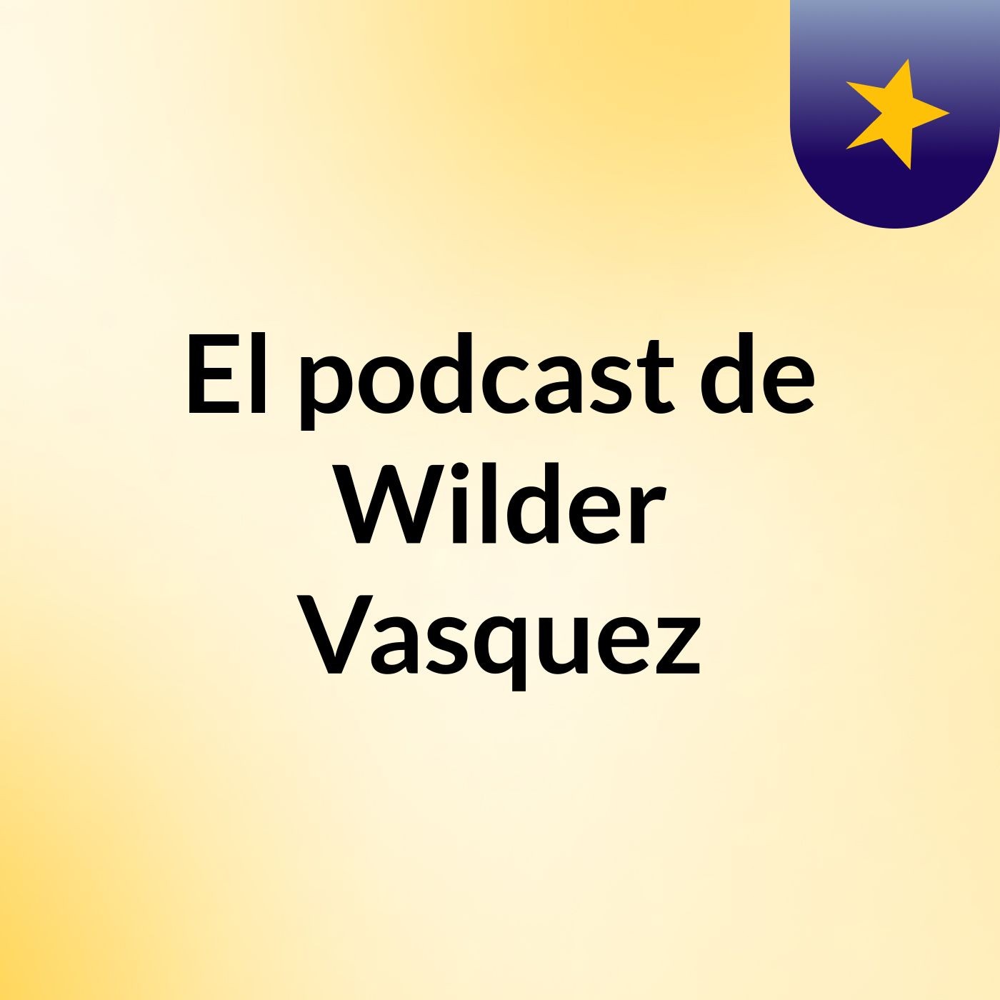 El podcast de Wilder Vasquez podcast artwork