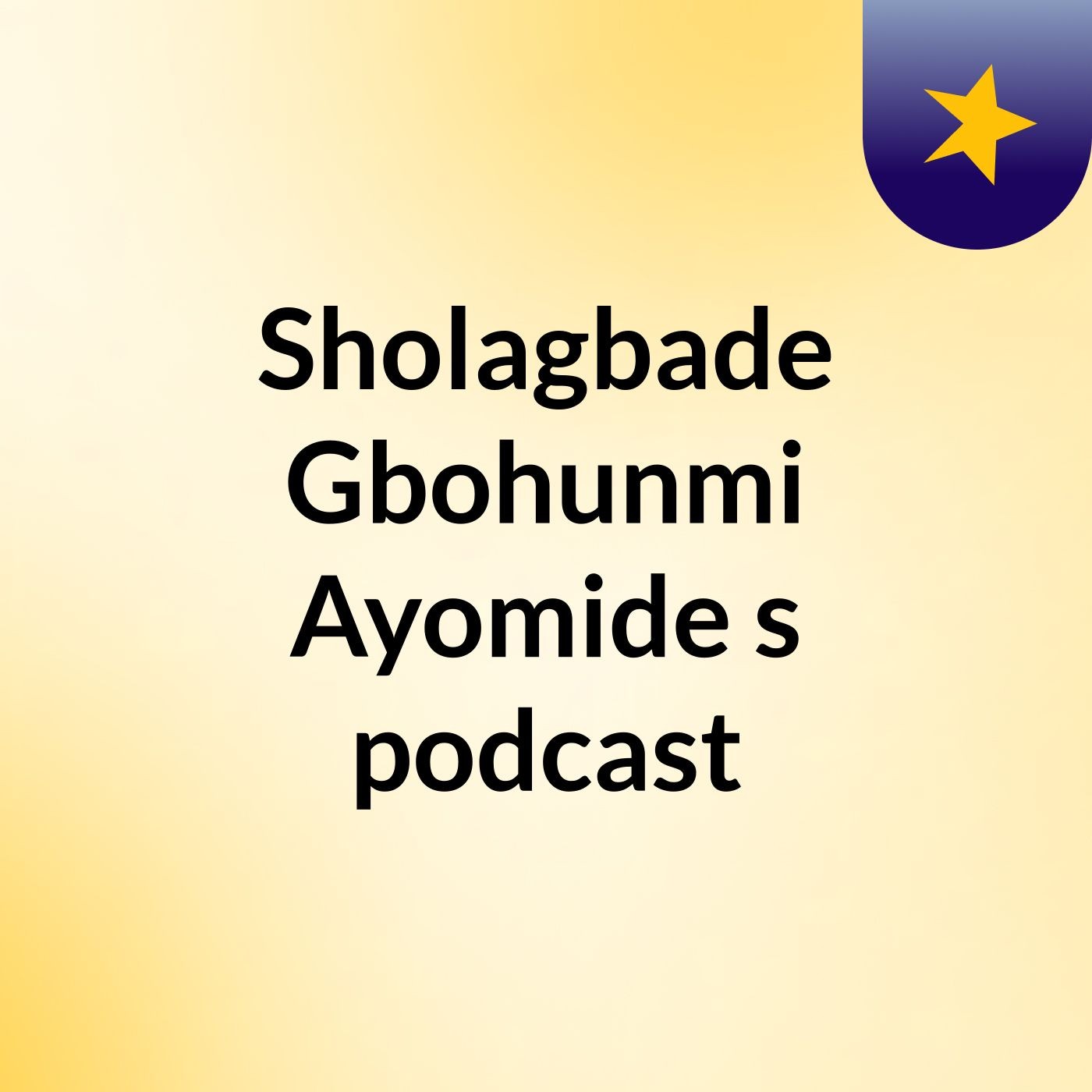 Sholagbade Gbohunmi Ayomide's podcast