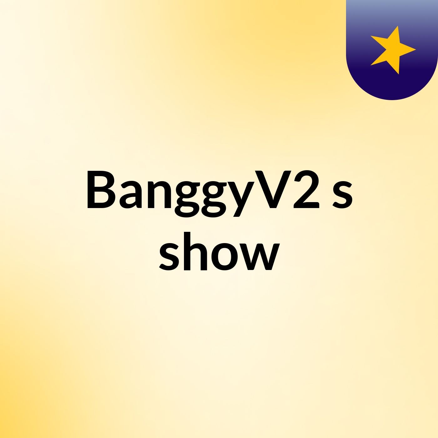 BanggyV2's show