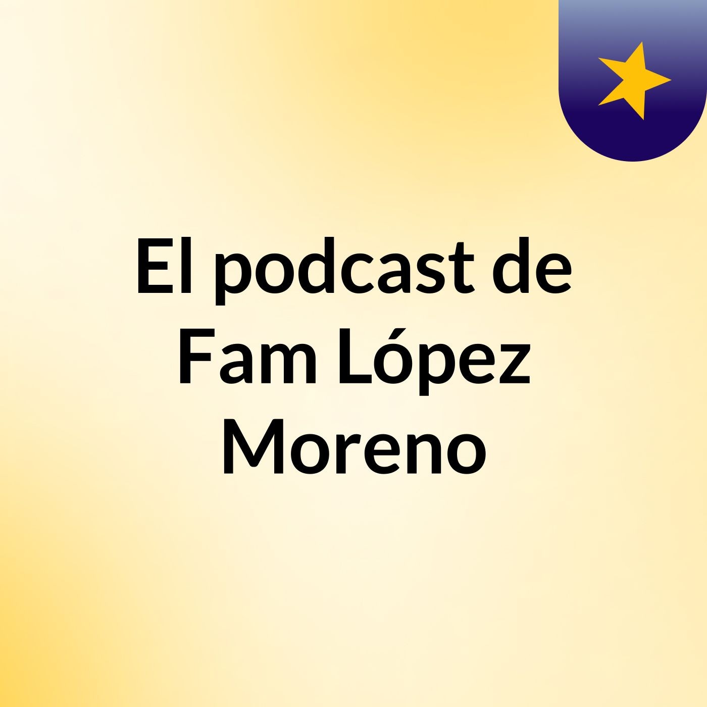 El podcast de Fam López Moreno