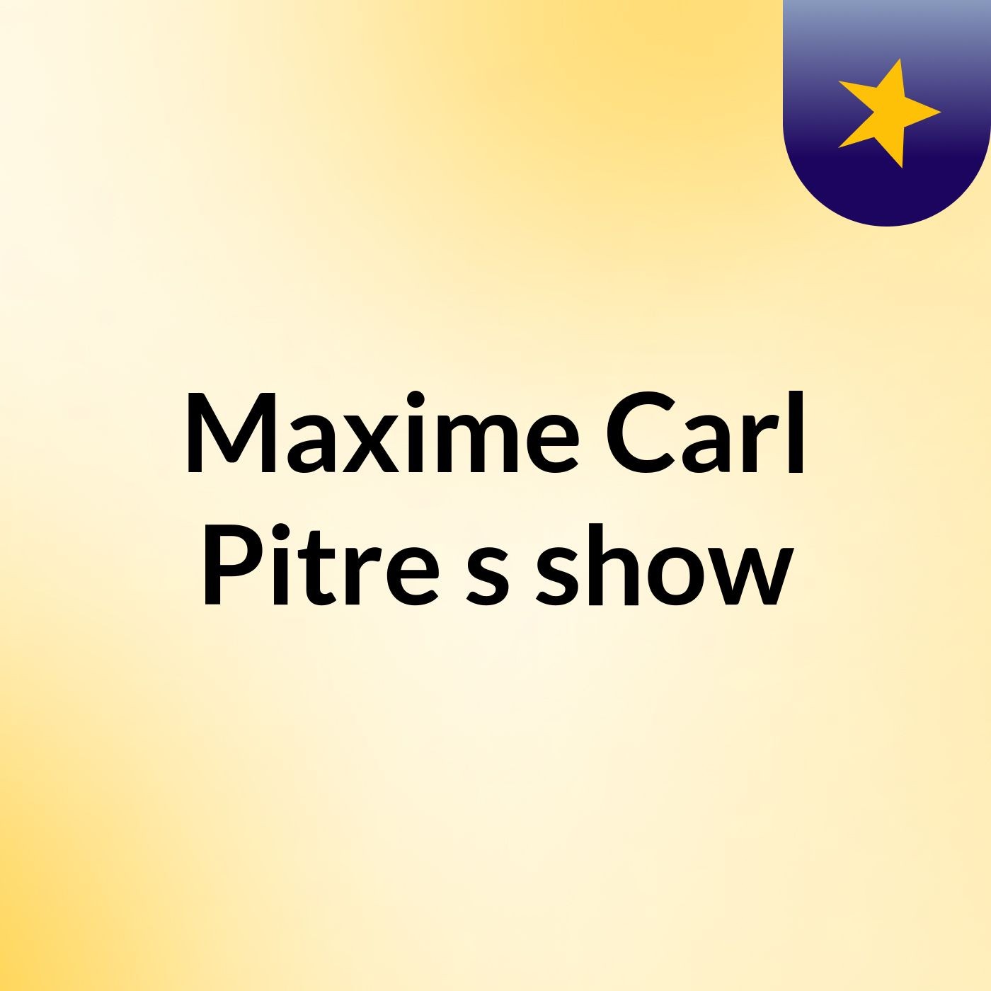 Maxime Carl Pitre's show
