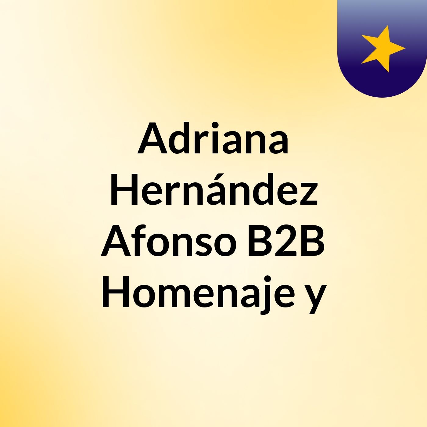 Adriana Hernández Afonso B2B Homenaje y podcast artwork