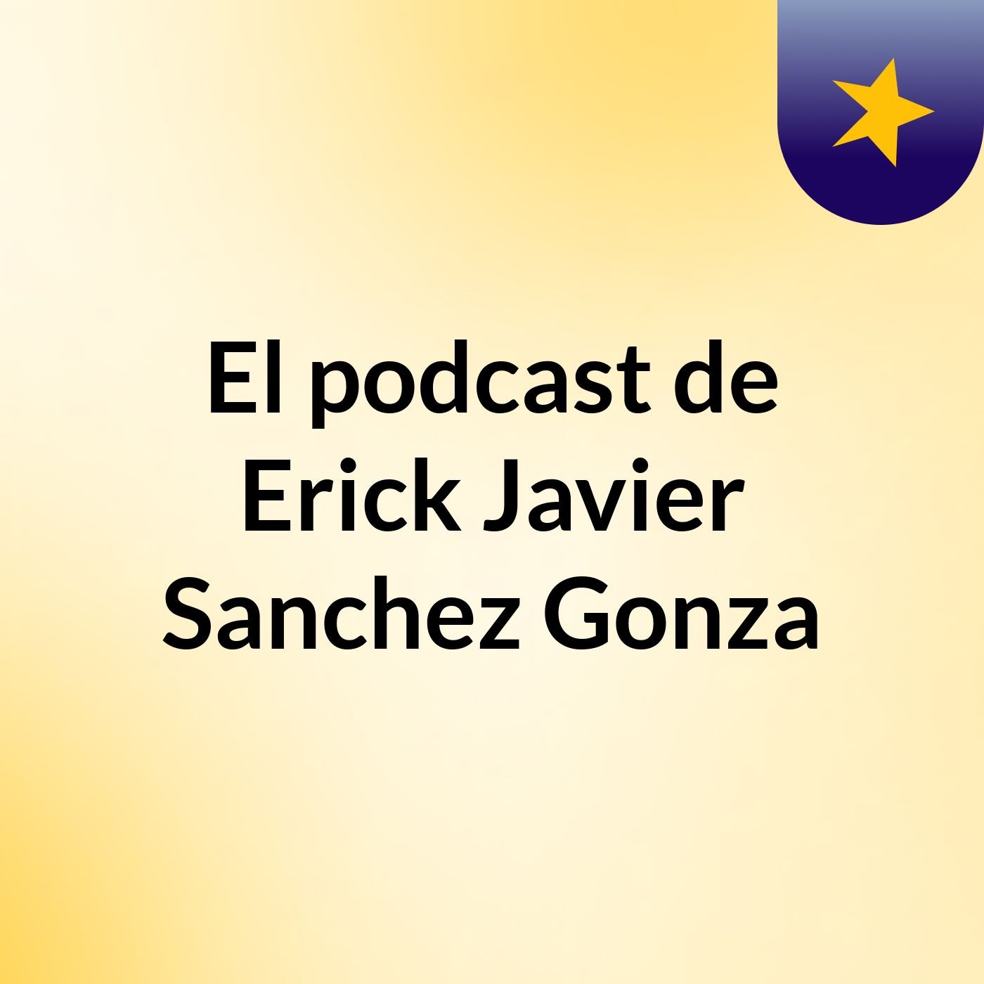 El podcast de Erick Javier Sanchez Gonza