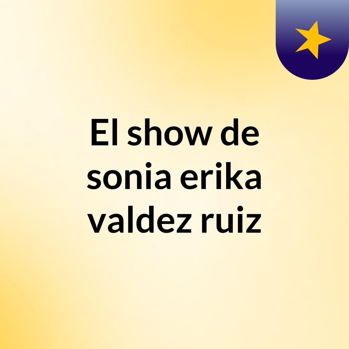El show de sonia erika valdez ruiz