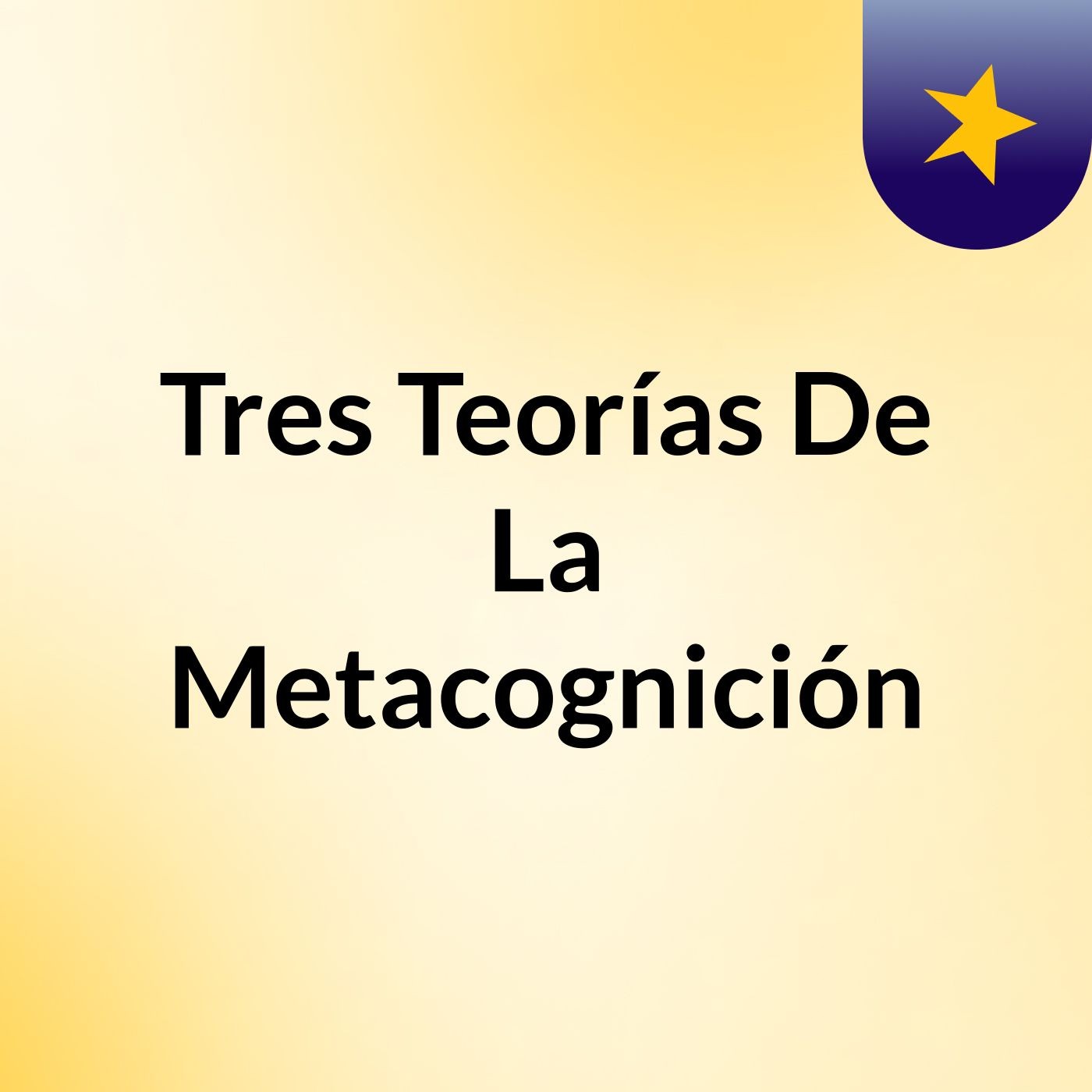 Tres Teorías De La Metacognición podcast artwork