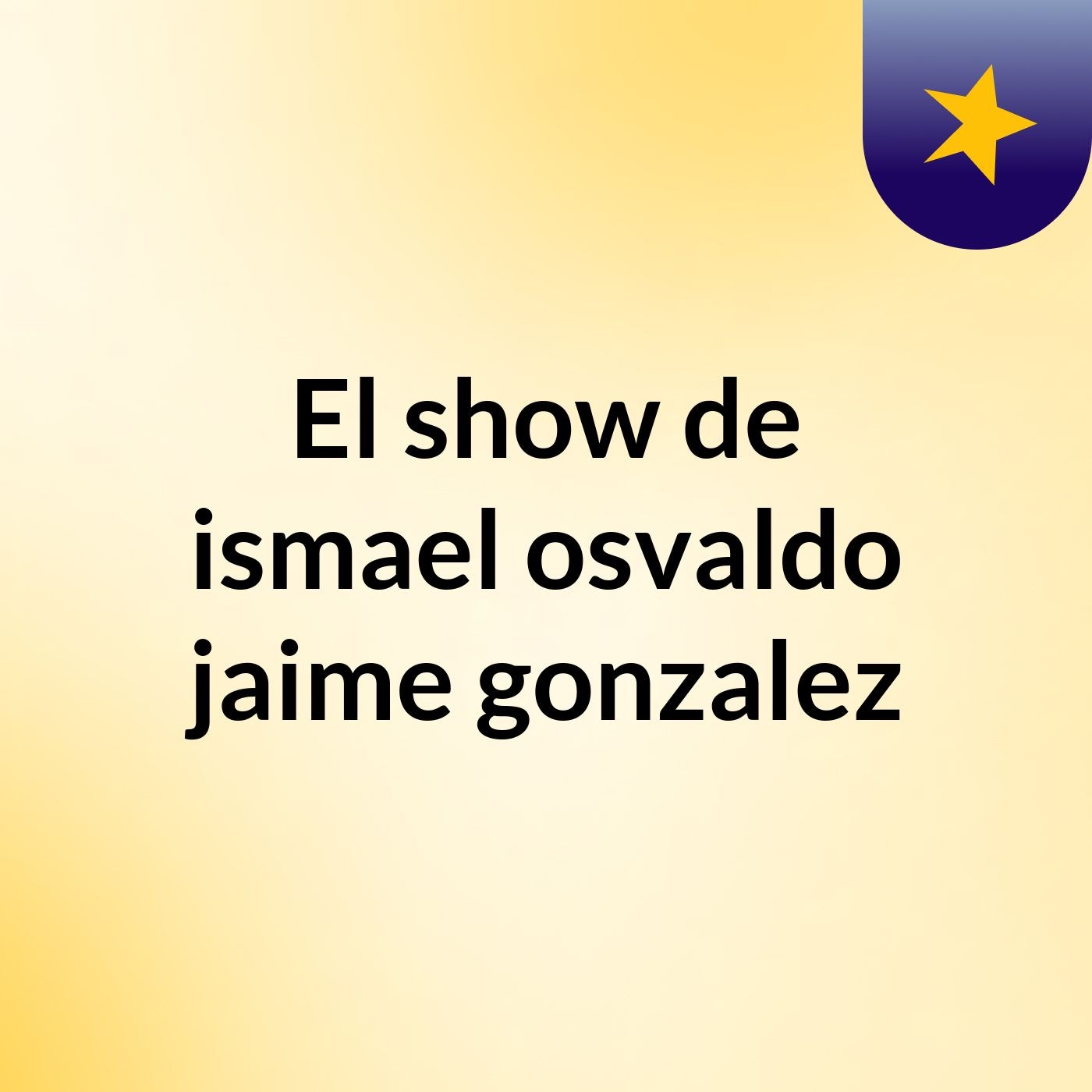 El show de ismael osvaldo jaime gonzalez