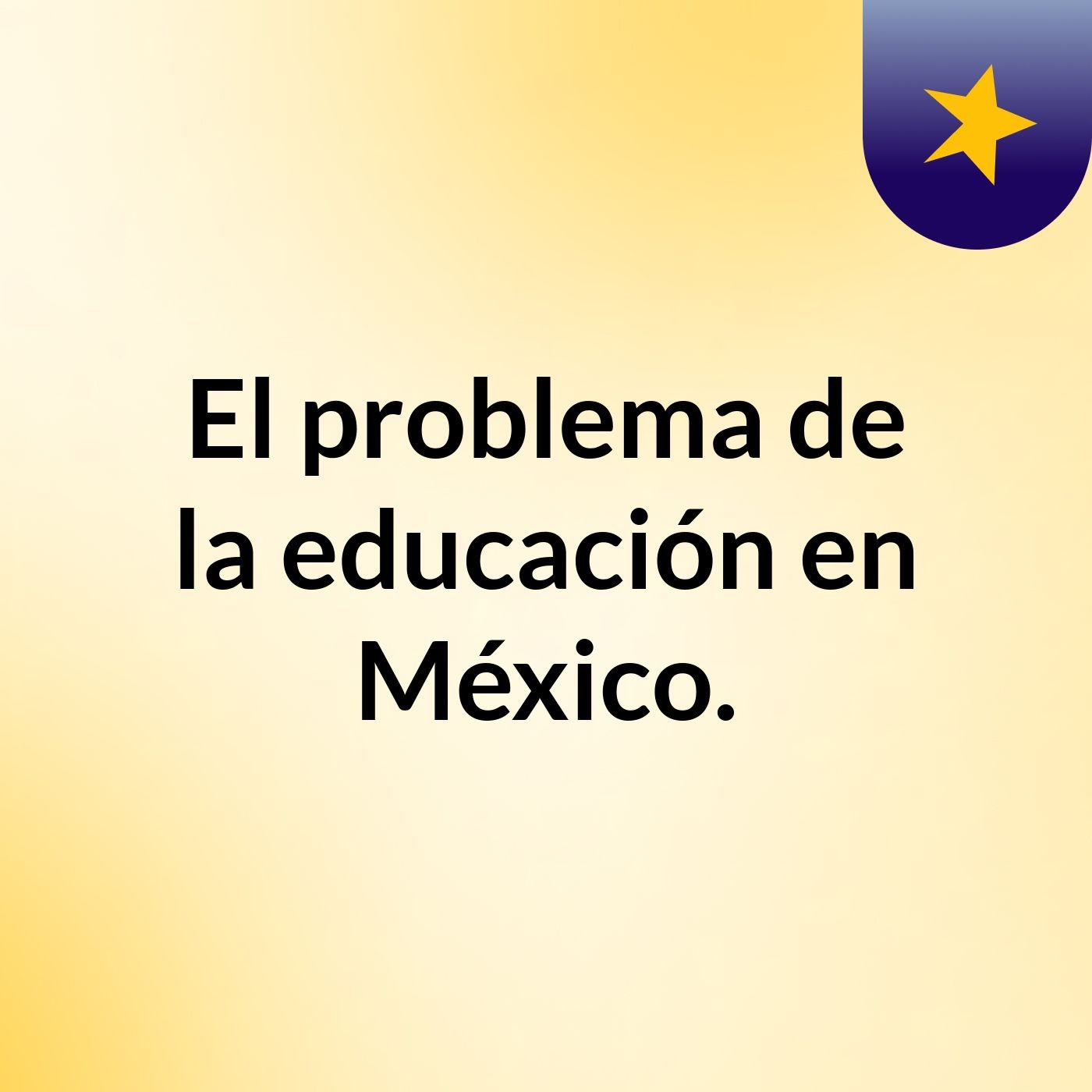 El problema de la educación en México. podcast artwork