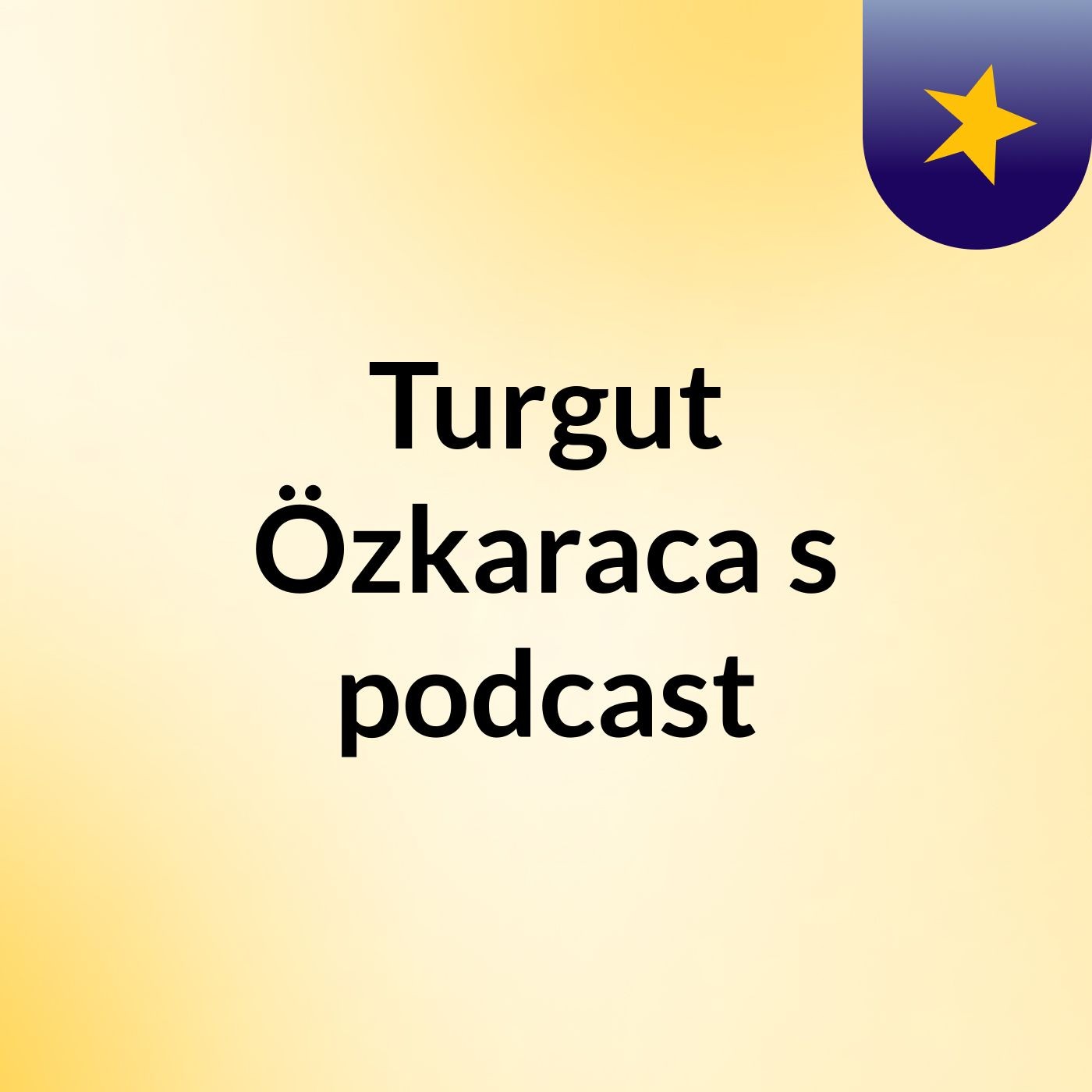 Turgut Özkaraca's podcast