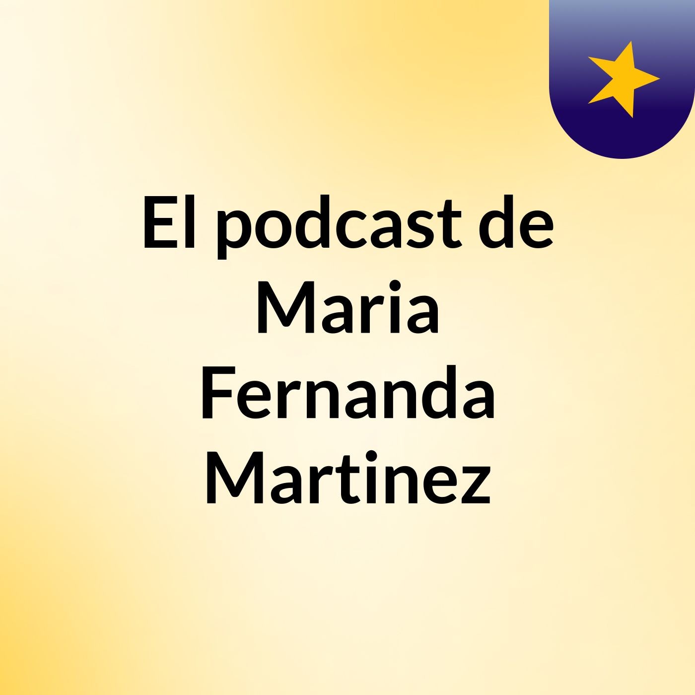 El podcast de Maria Fernanda Martinez