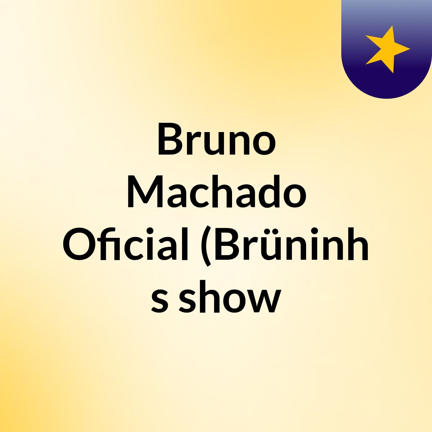 Bruno Machado Oficial (Brüninh's show